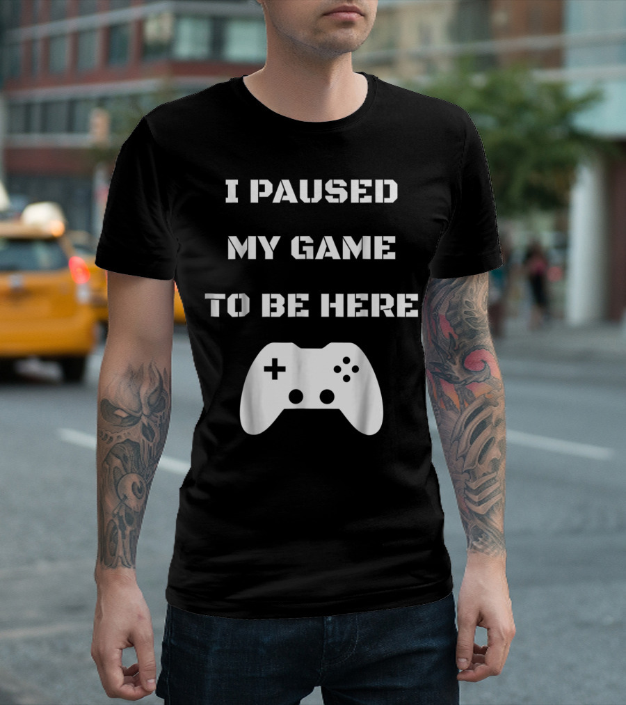 I Paused My Game To Be Here Video Gamer Controller T-Shirt