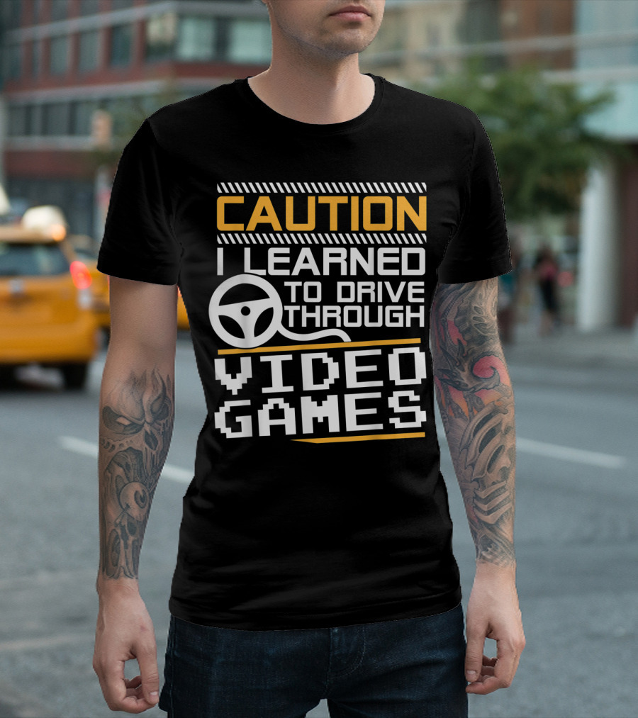 Caution I Learned to Drive Through Video Games T-Shirt