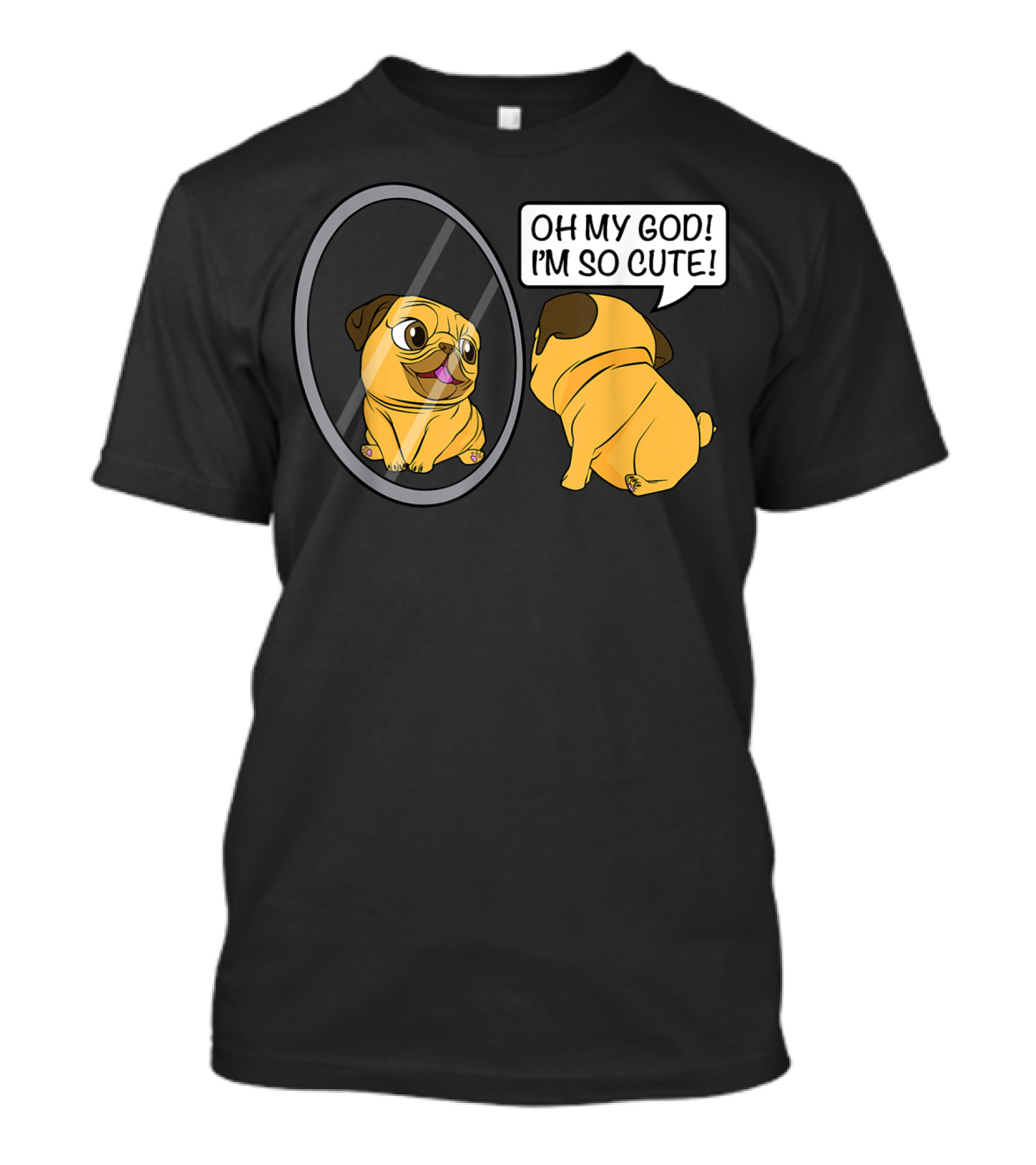 Funny Vain Cute Pug Saying Oh My God I'm So Cute Bulldog Owner T-Shirt