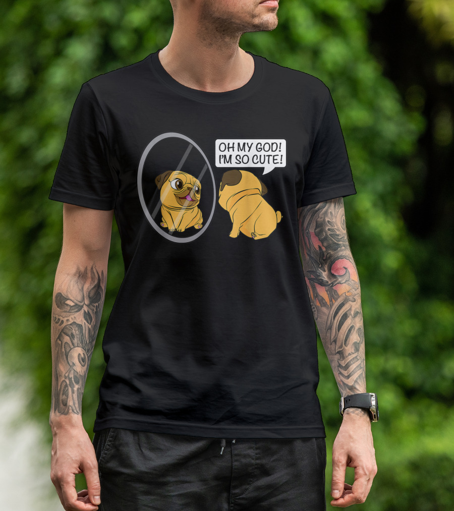 Funny Vain Cute Pug Saying Oh My God I'm So Cute Bulldog Owner T-Shirt