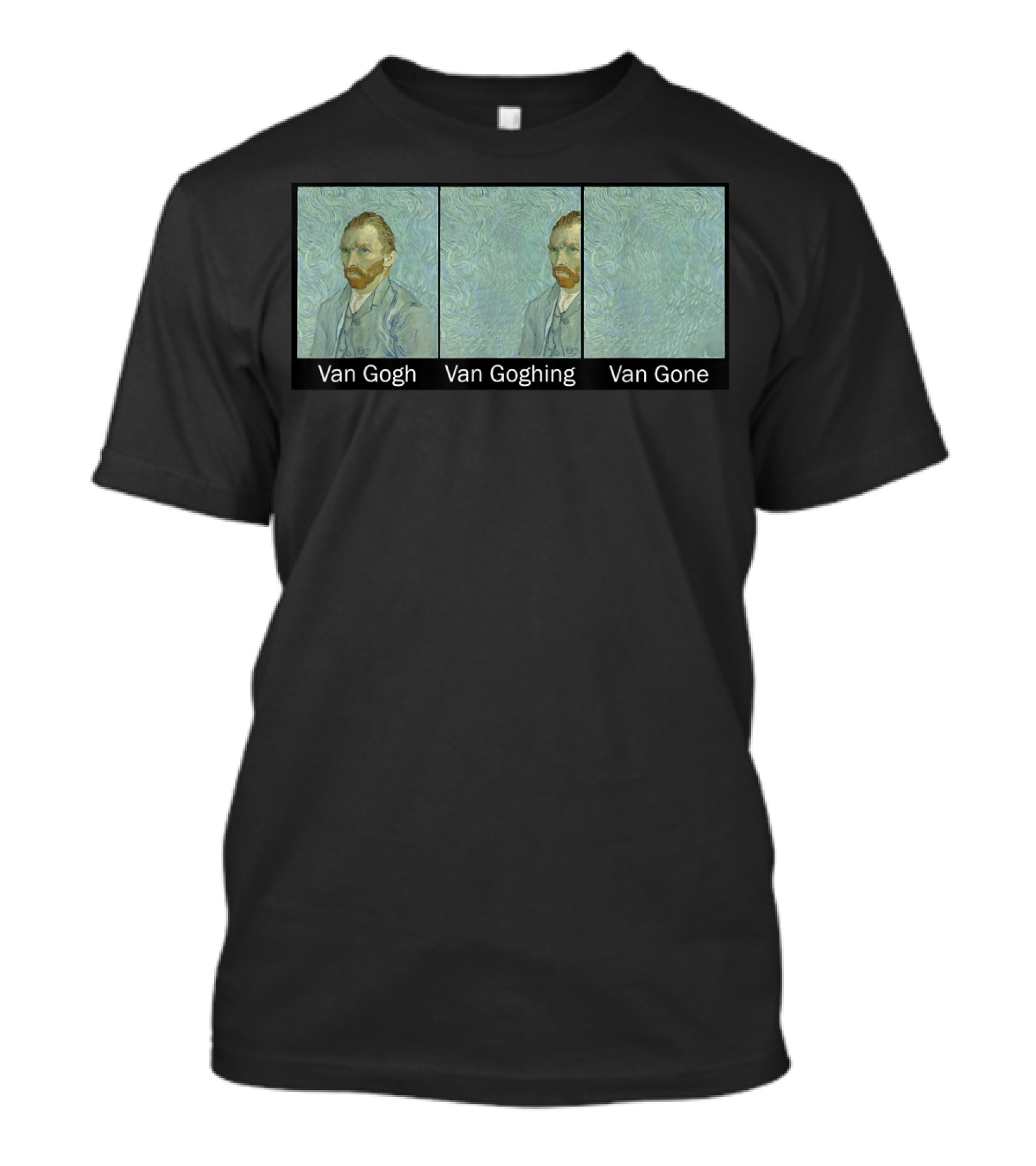 Van Gogh Van Goghing Van Gone Funny T-Shirt