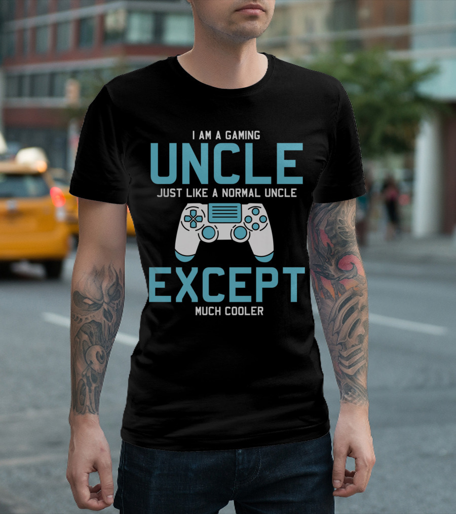 I Am a Gaming Uncle Just Like a Normal Uncle Except Much Cooler T-Shirt