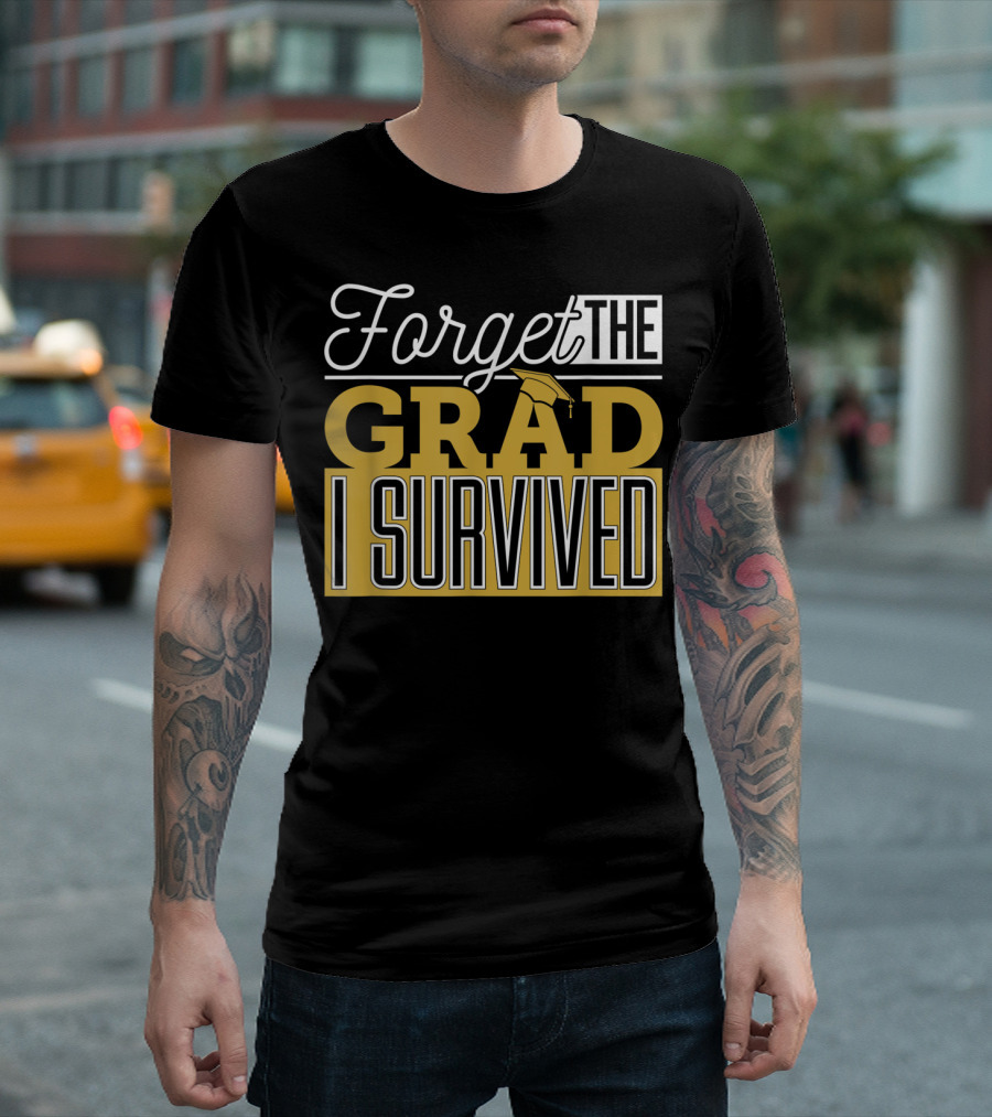Forget The Grad I Survived Graduation Parents T-Shirt