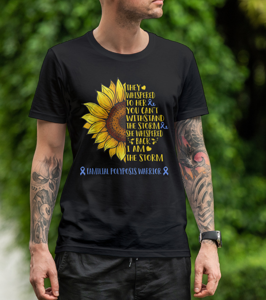 They Whispered To Her You Can't Withstand The Storm She Whispered Back I Am The Storm Familial Polyposis Warrior T-Shirt