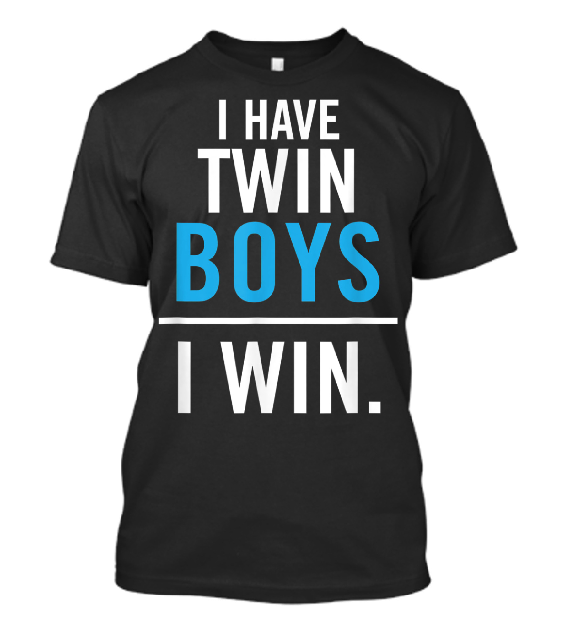 I Have Twin Boys I Win T-Shirt