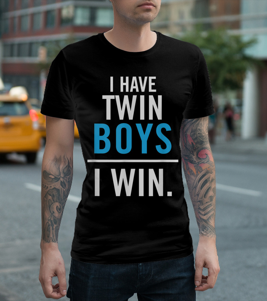I Have Twin Boys I Win T-Shirt