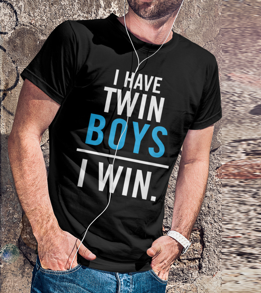 I Have Twin Boys I Win T-Shirt