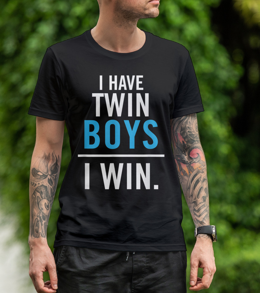 I Have Twin Boys I Win T-Shirt