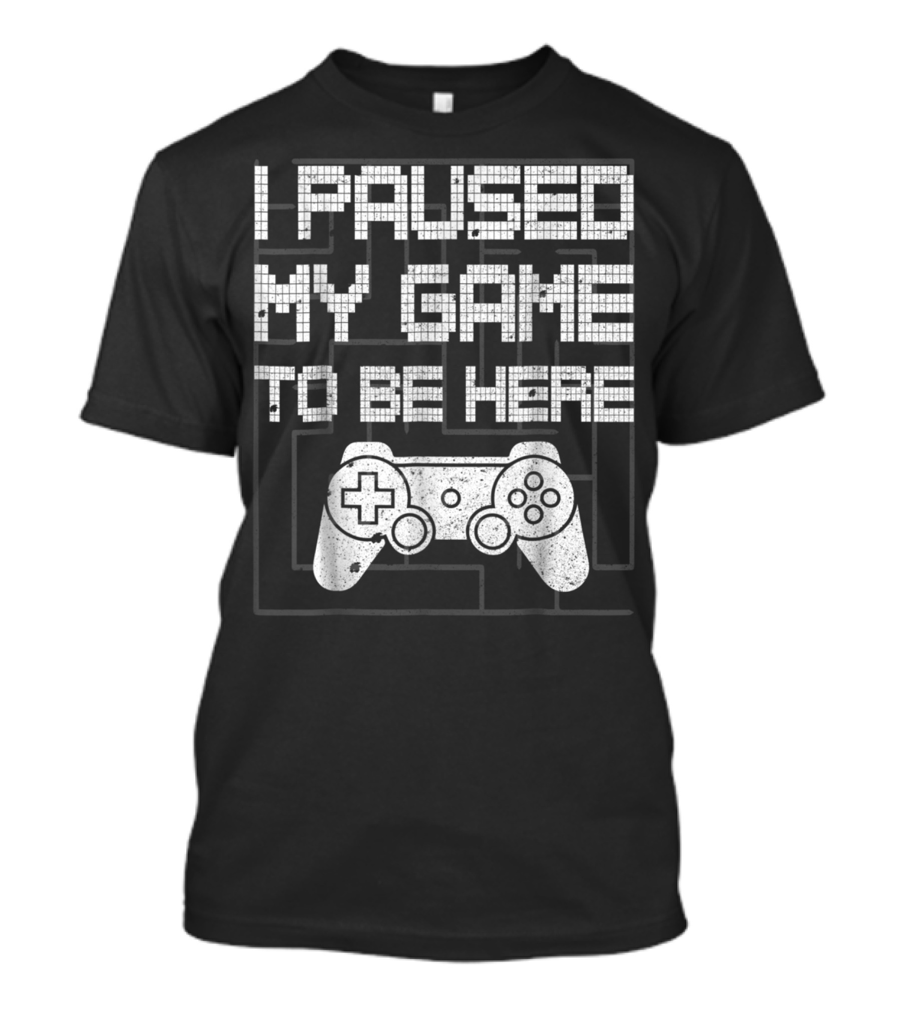I Paused My Game To Be Here Funny Video Gamer Controller T-Shirt