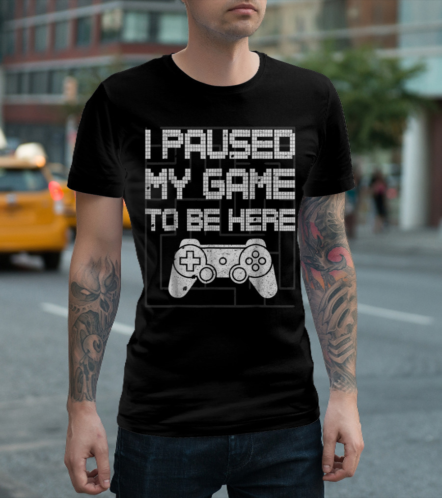 I Paused My Game To Be Here Funny Video Gamer Controller T-Shirt