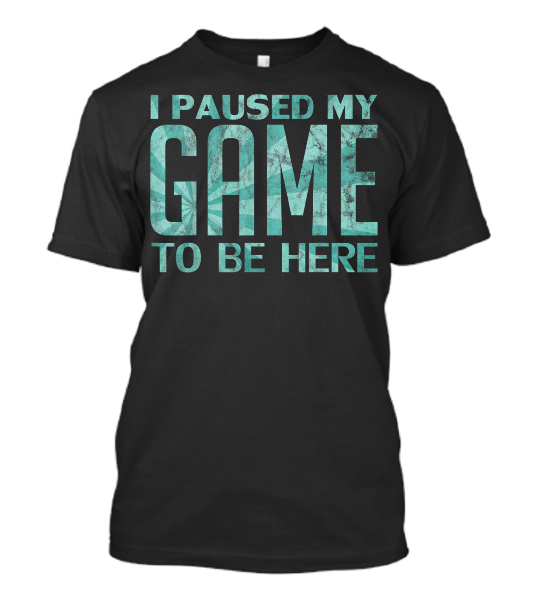 I Paused My Game To Be Here Video Gamer T-Shirt