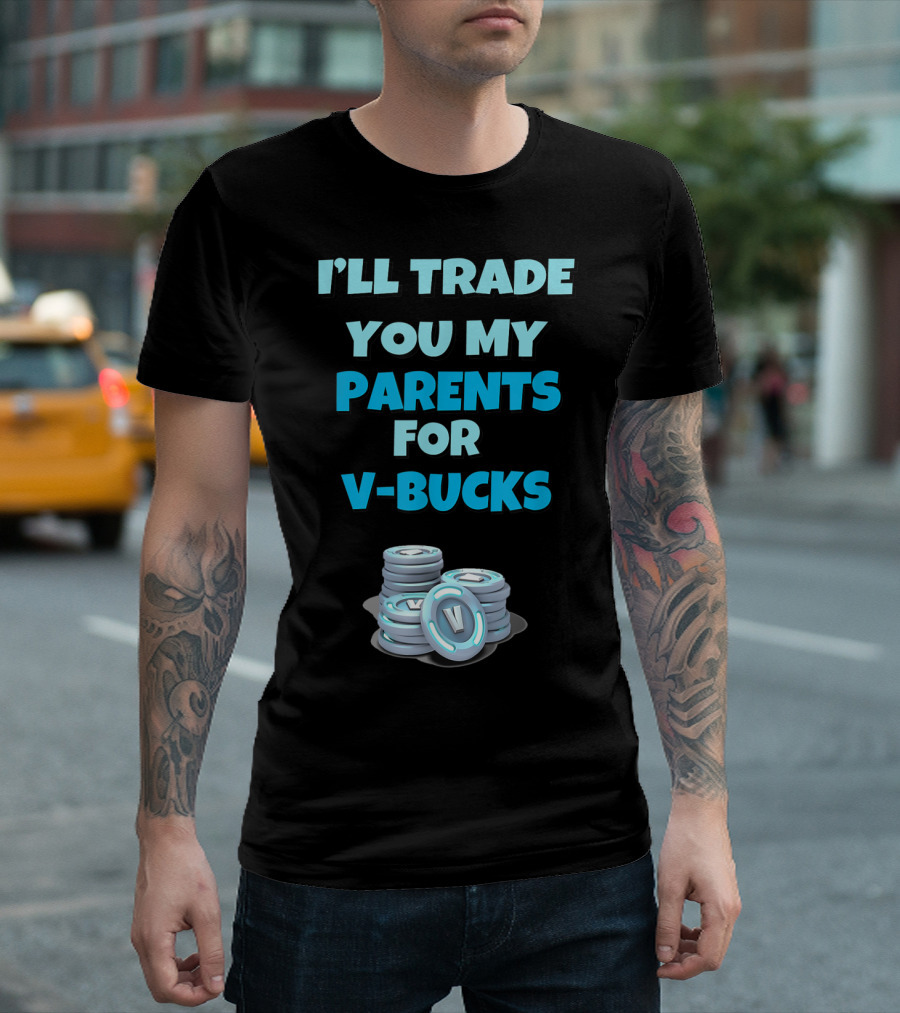 I'll Trade You My Parents For V-Bucks V Coins Stacks T-Shirt