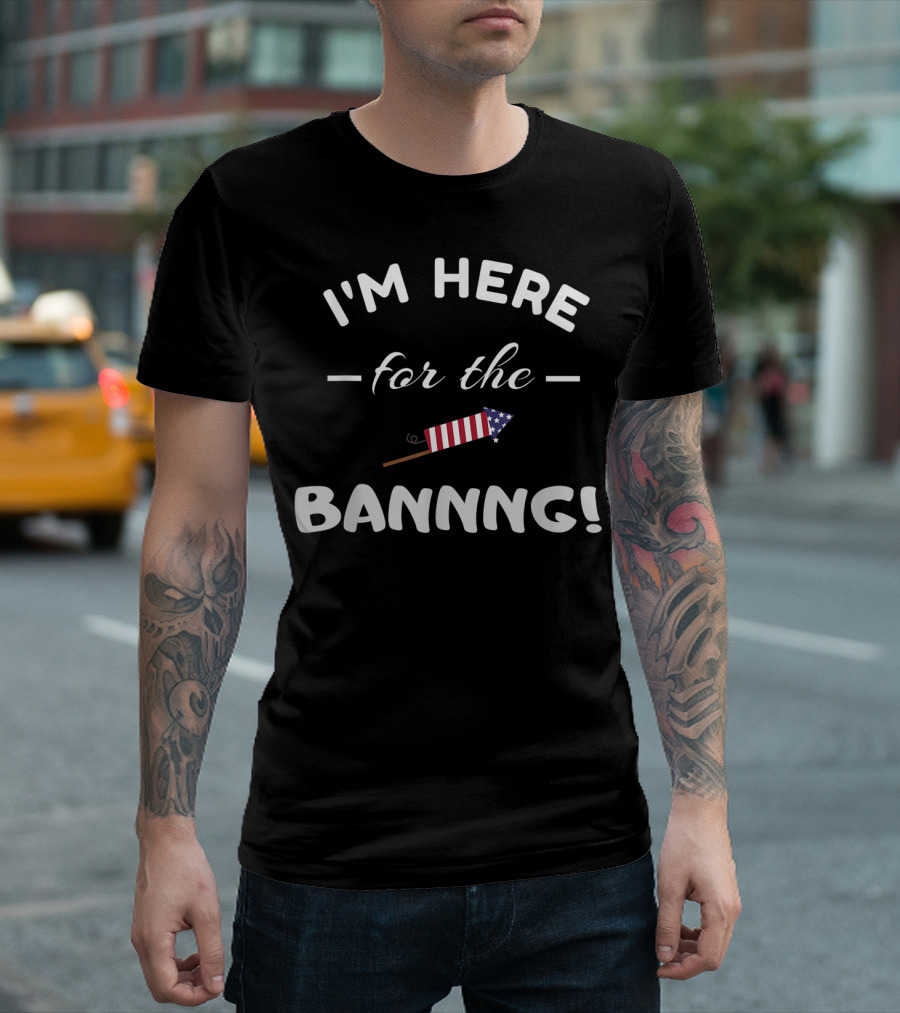 I'm Here for the Banning Firework USA T-Shirt
