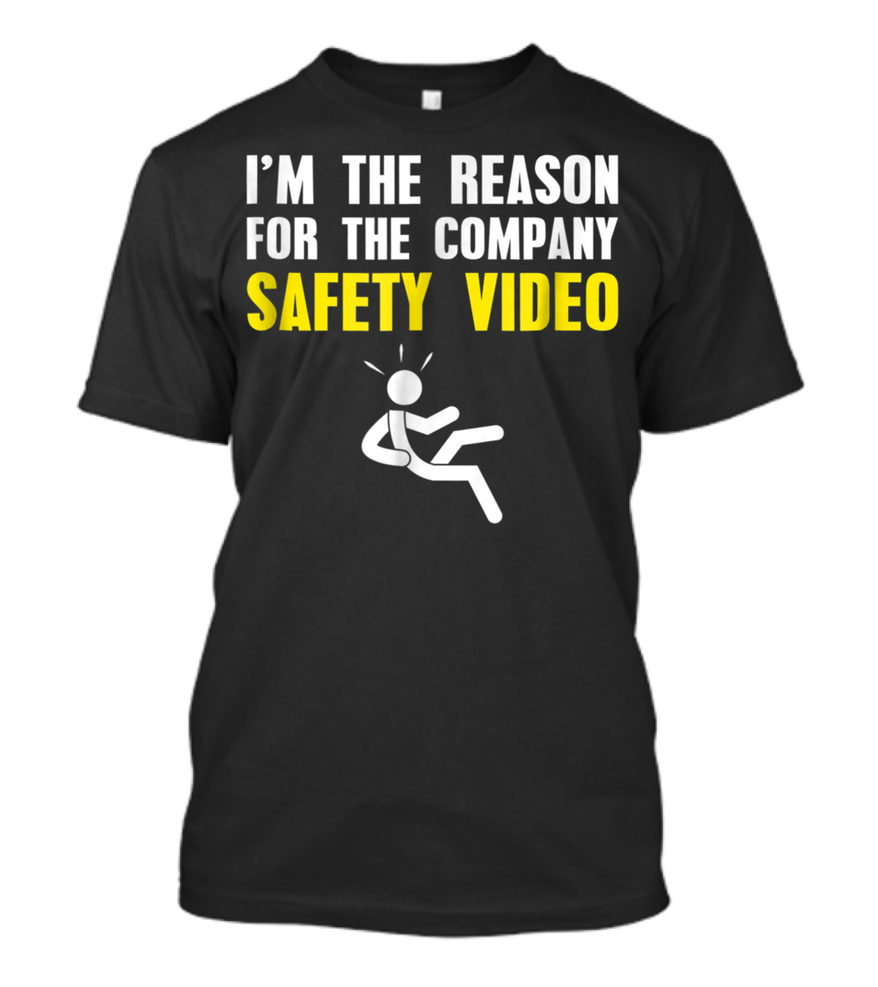 I'm The Reason For The Company Safety Video Stick Figure Accident T-Shirt