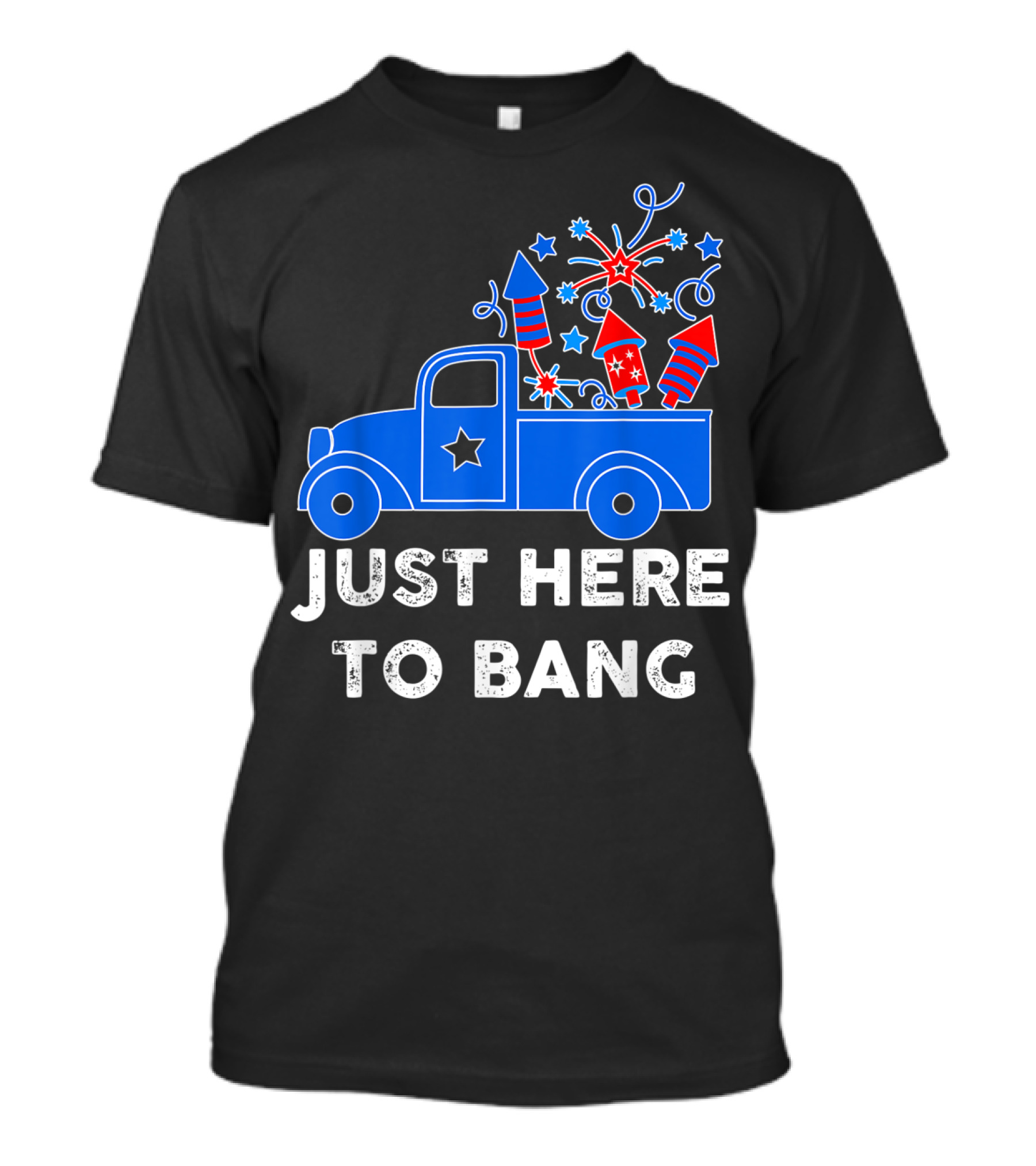 Just Here To Bang Fireworks Truck 4Th Of July T-Shirt