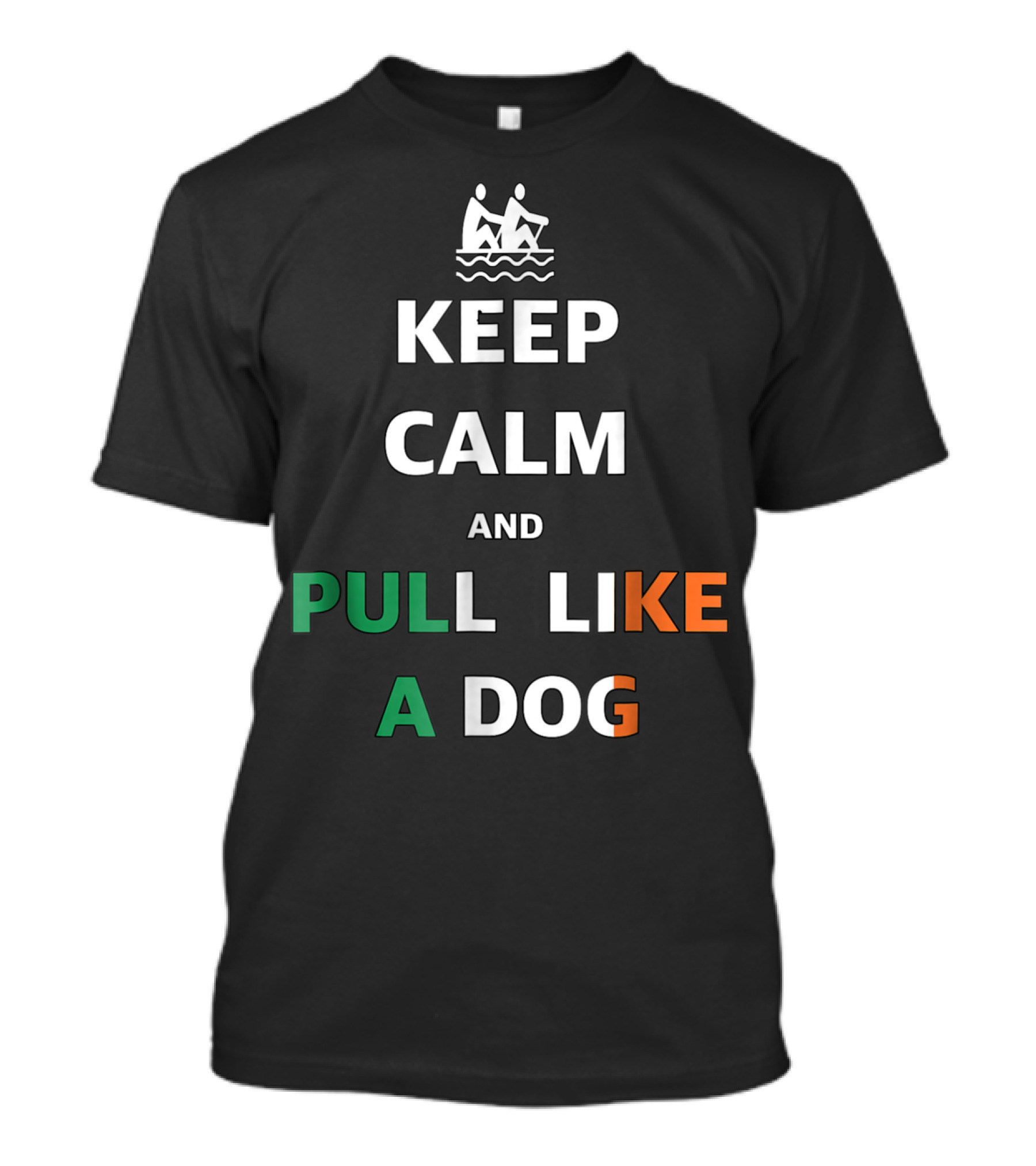 Keep Calm And Pull Like A Dog Skibbereen Rowing Motivational Phrase T-Shirt
