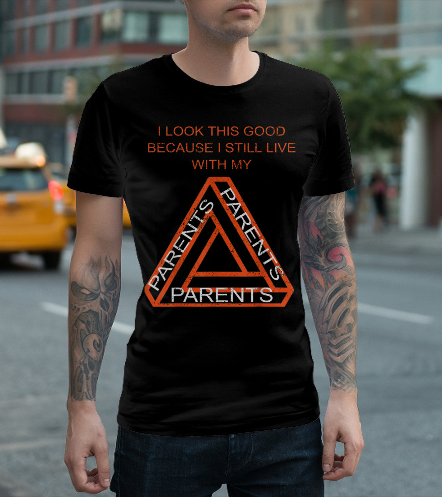 I Look This Good Because I Still Live with My Parents Triangular Text T-Shirt