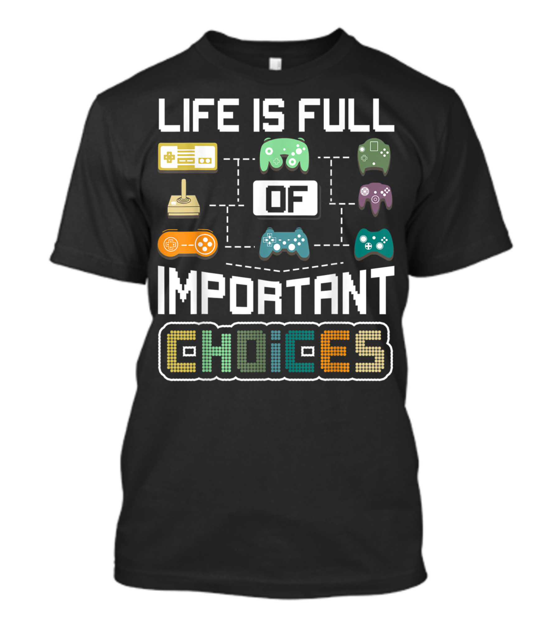 Life Is Full Of Important Choices Video Game Controllers T-Shirt