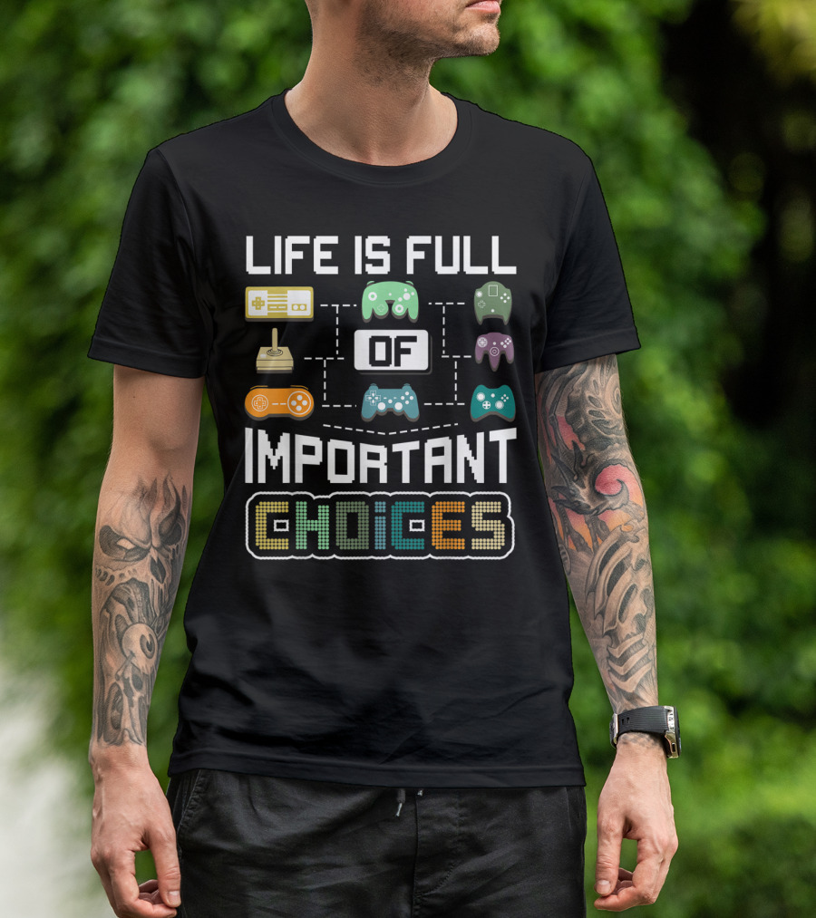 Life Is Full Of Important Choices Video Game Controllers T-Shirt