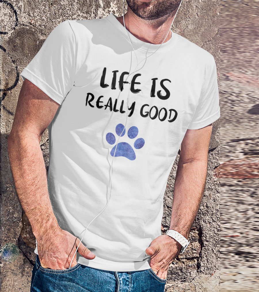 Life Is Really Good Watercolor Paw T-Shirt