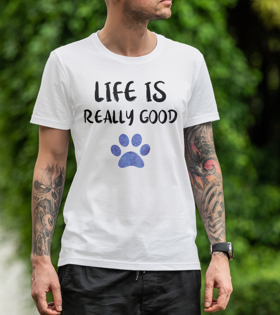 Life Is Really Good Watercolor Paw T-Shirt
