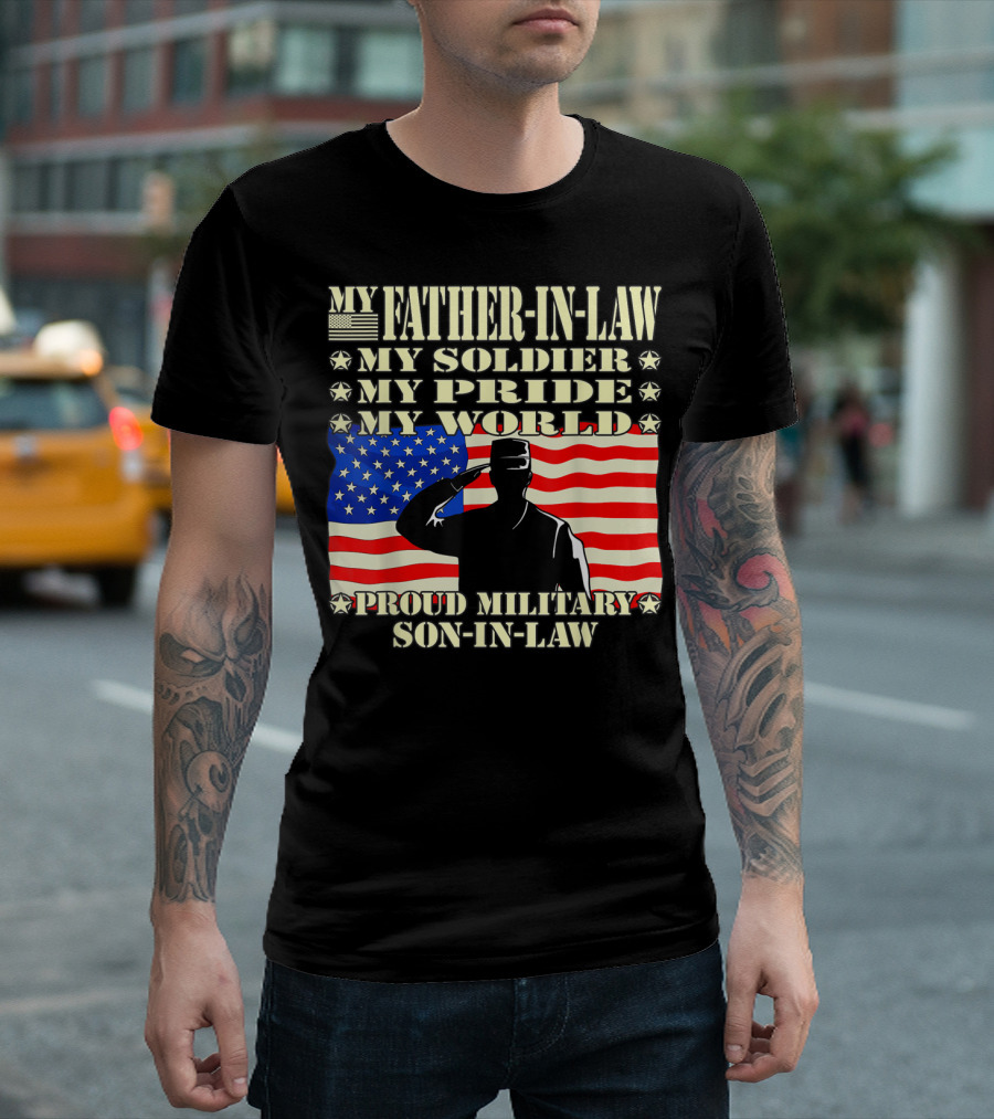 My Father-In-Law My Soldier My Pride My World Proud Military Son-In-Law T-Shirt