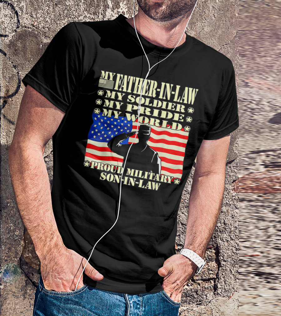 My Father-In-Law My Soldier My Pride My World Proud Military Son-In-Law T-Shirt