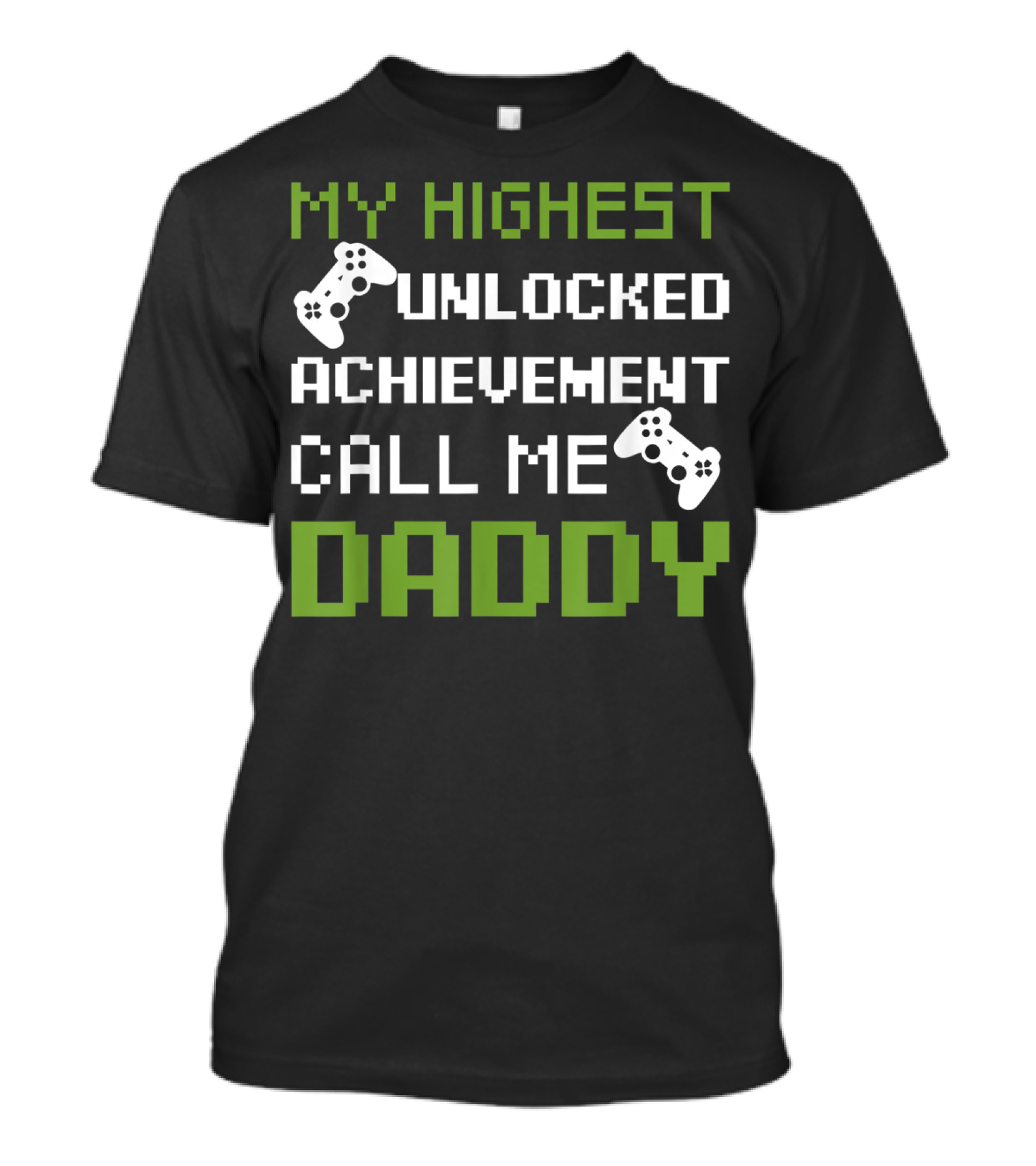 My Highest Unlocked Achievement Call Me Daddy T-Shirt
