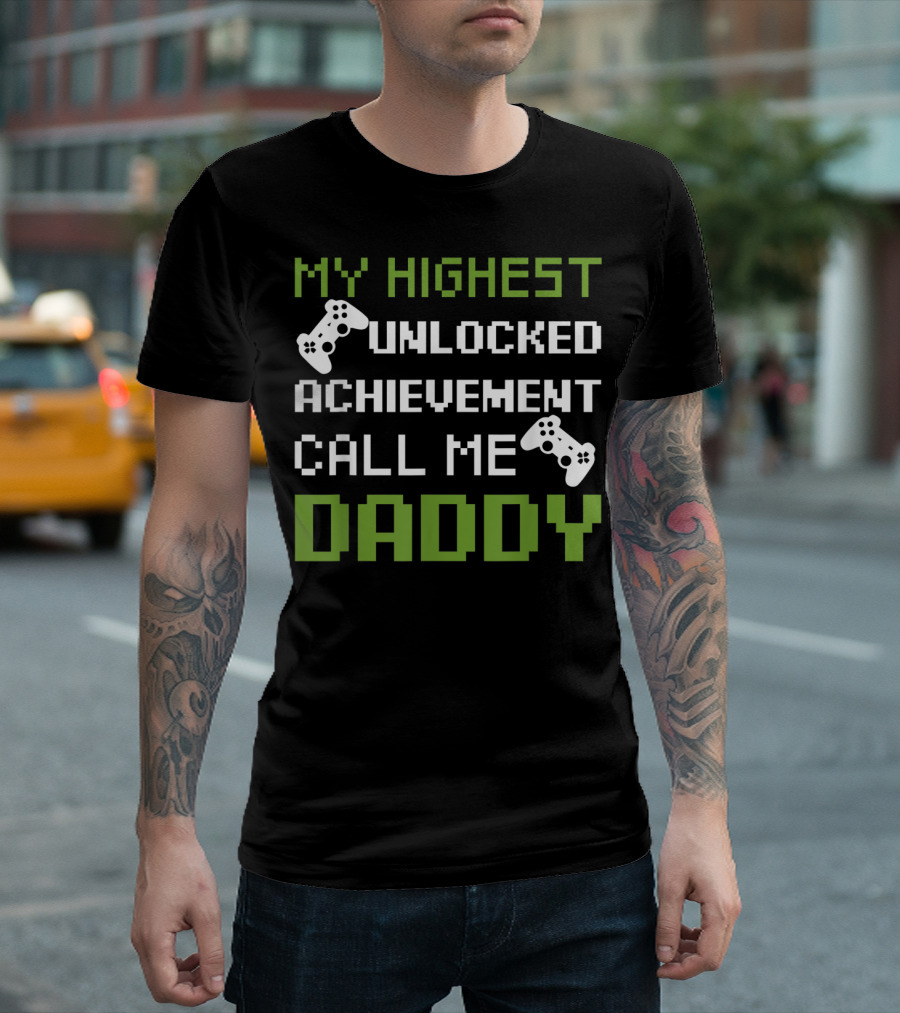 My Highest Unlocked Achievement Call Me Daddy T-Shirt