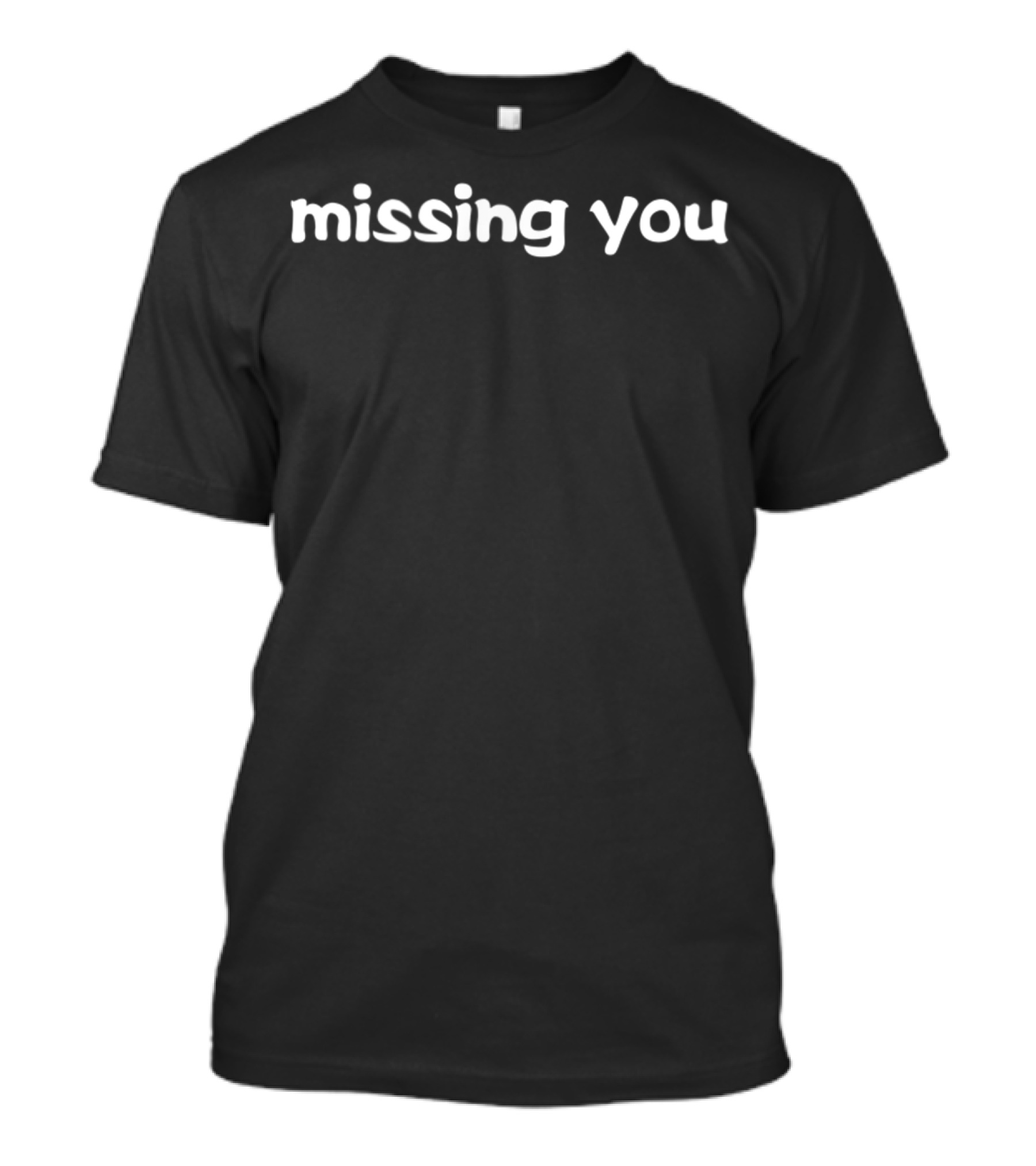 Missing You Minimalist Text T-Shirt