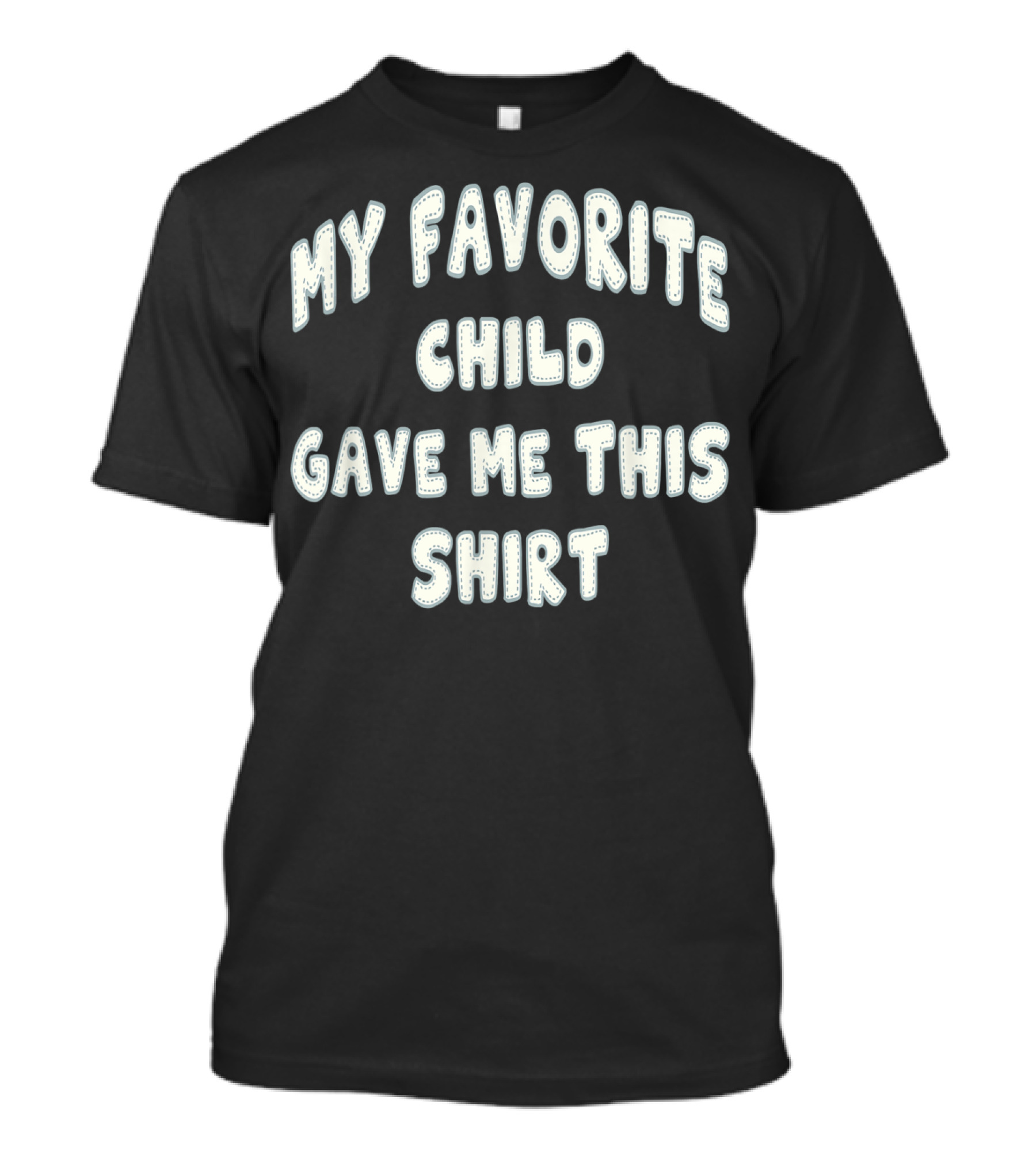 My Favorite Child Gave Me This T-Shirt