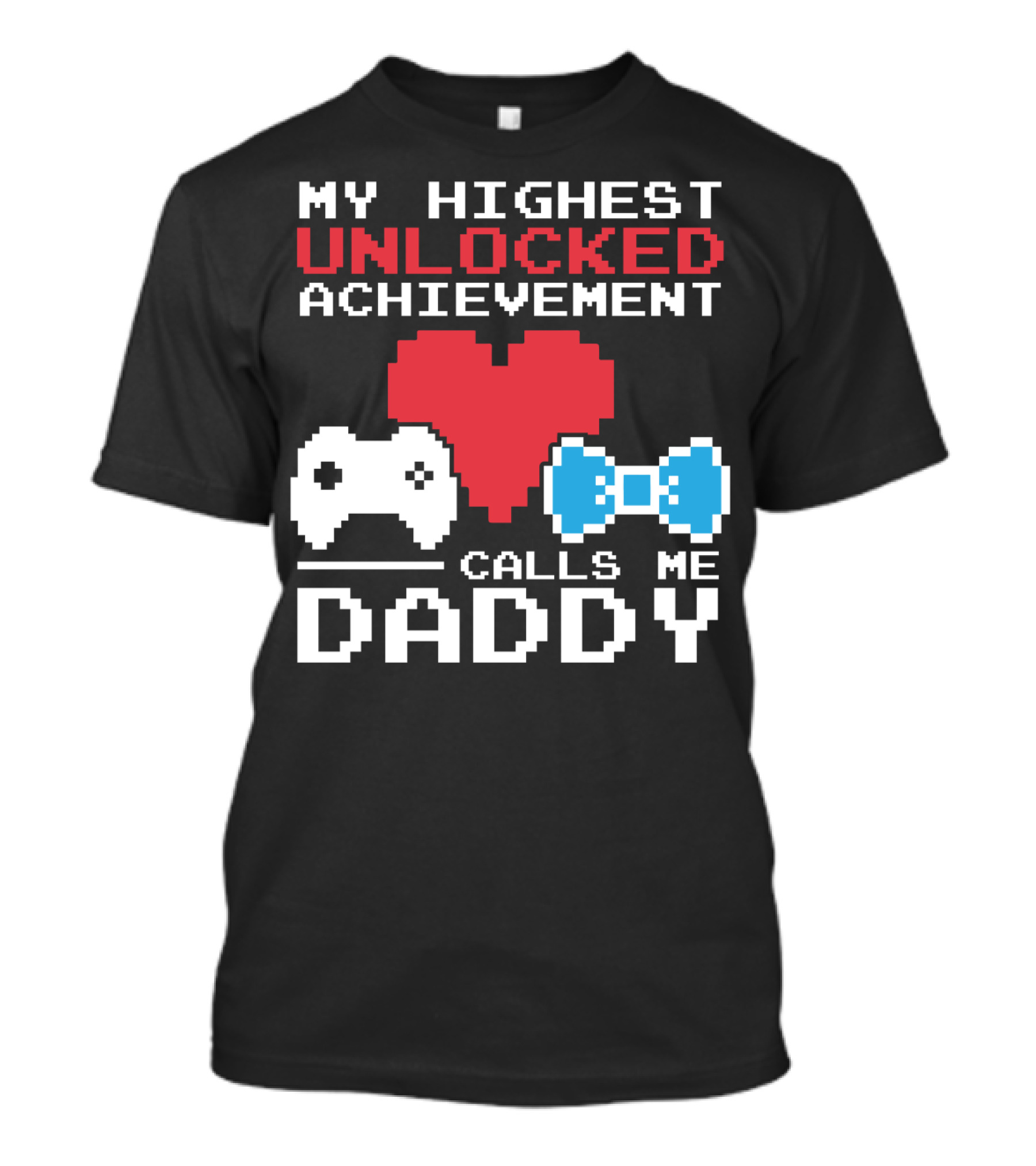 My Highest Unlocked Achievement Calls Me Daddy T-Shirt