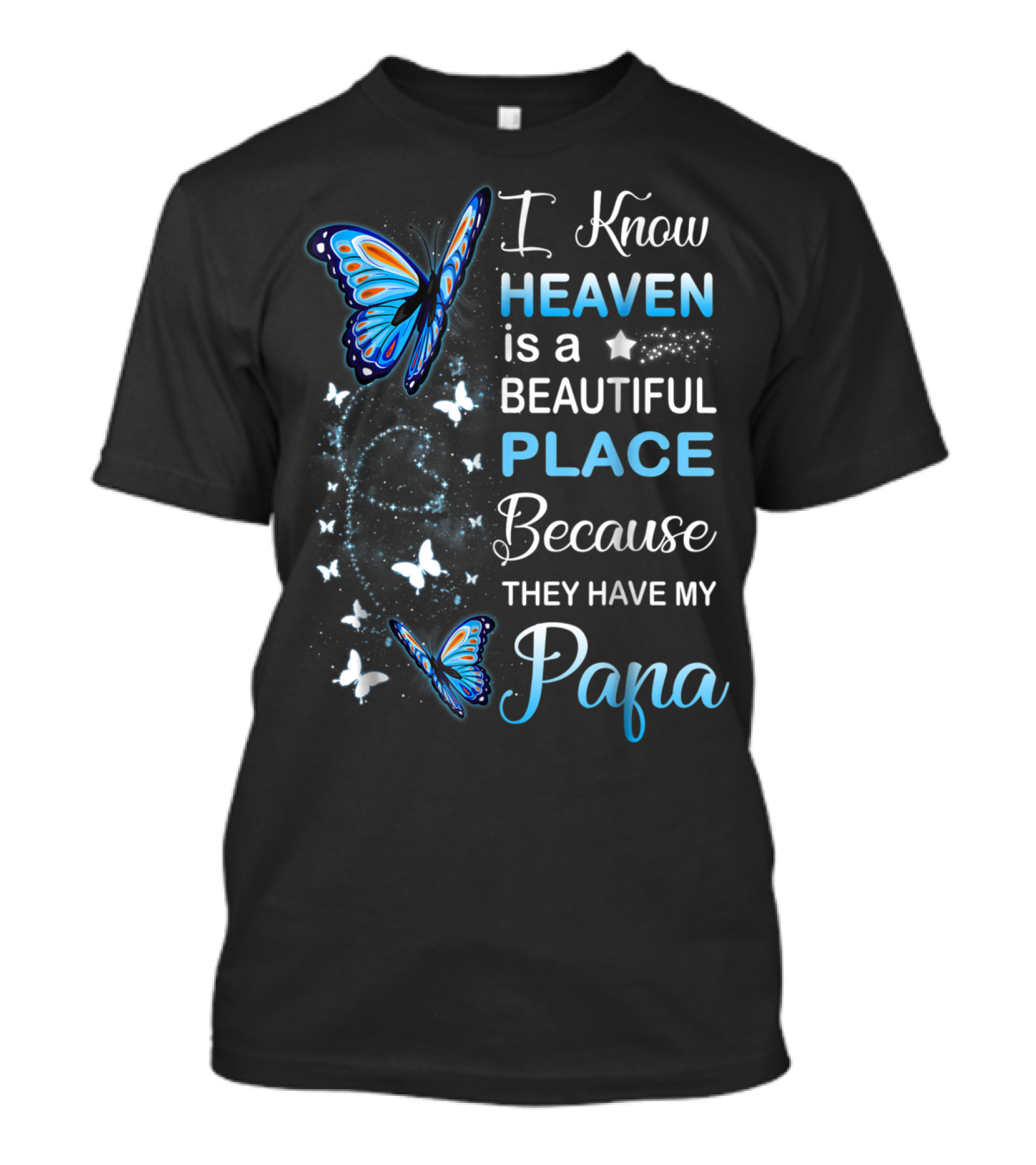 I Know Heaven Is A Beautiful Place Because They Have My Papa T-Shirt