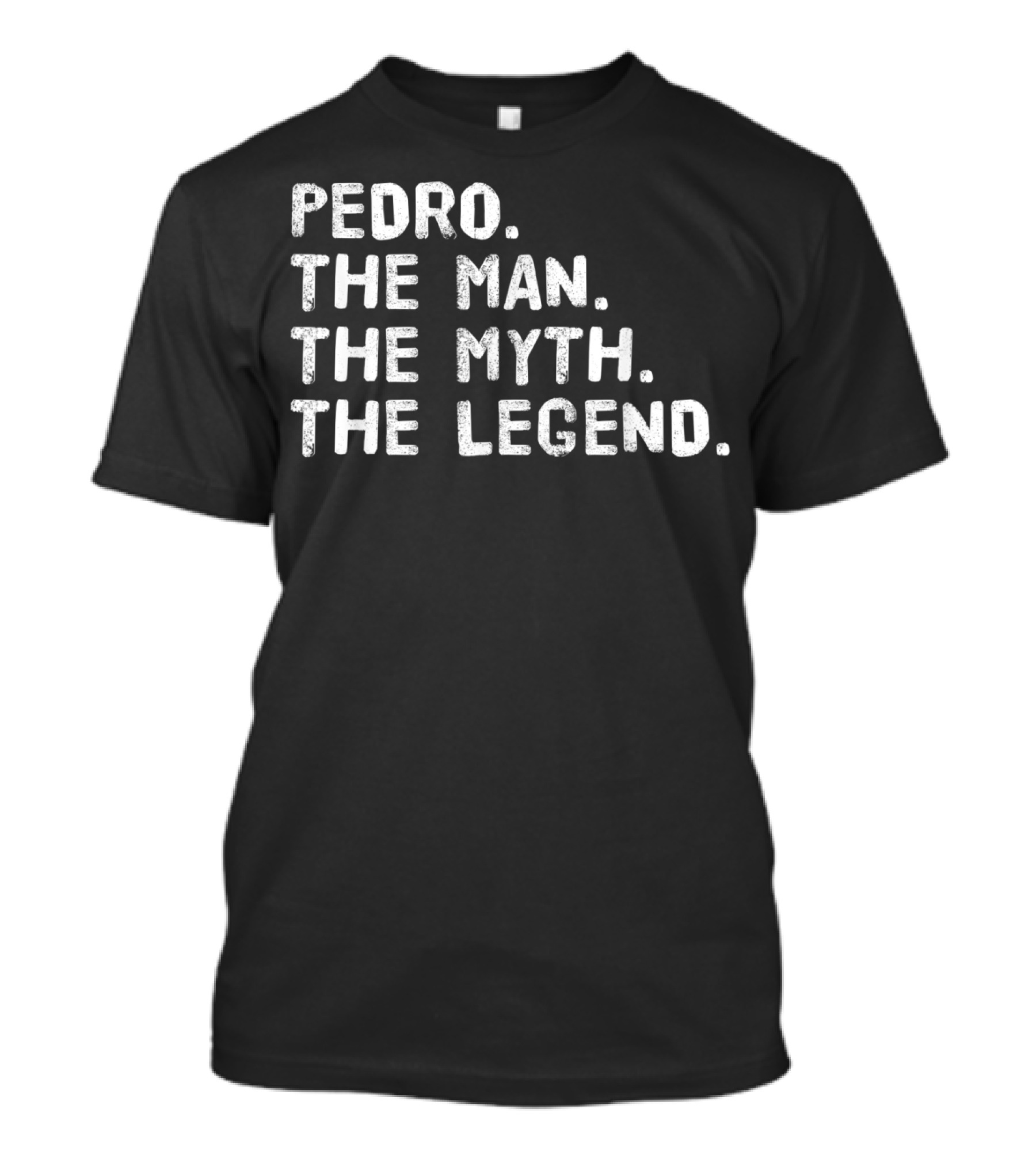 Pedro The Man The Myth The Legend Iconic Phrase T-Shirt