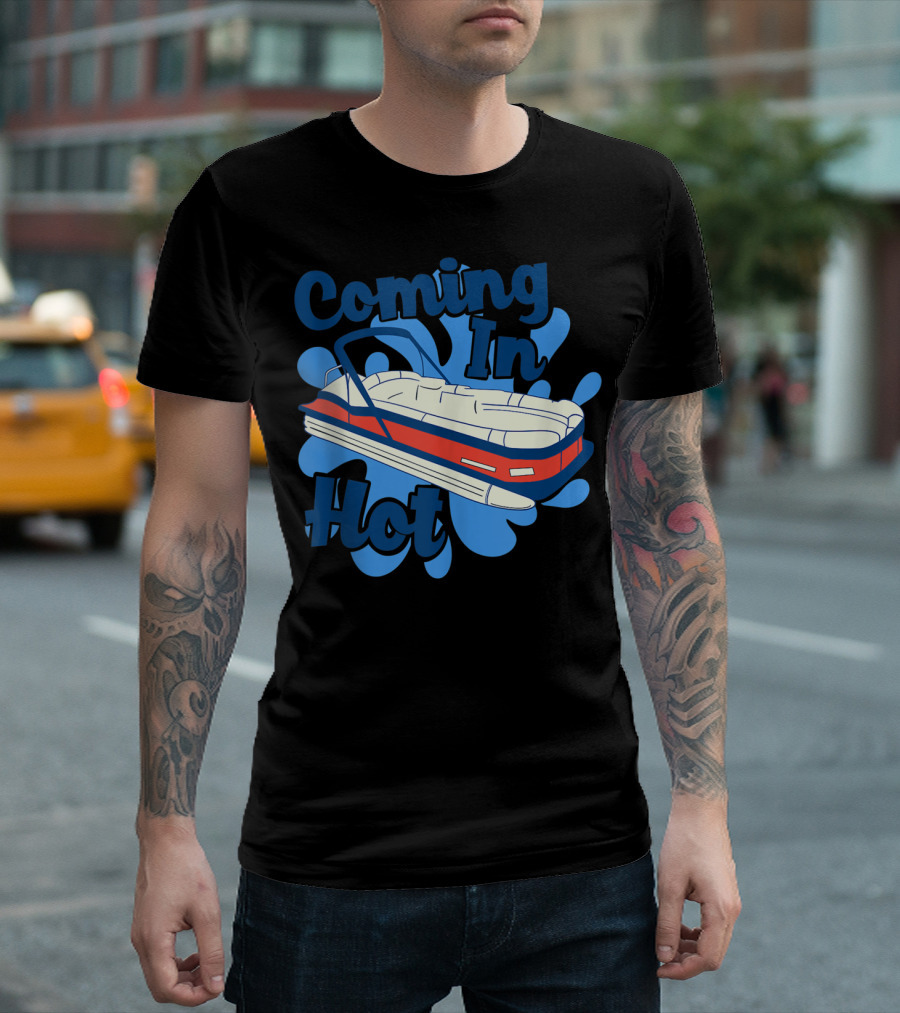Coming In Hot Funny Pontooning T-Shirt