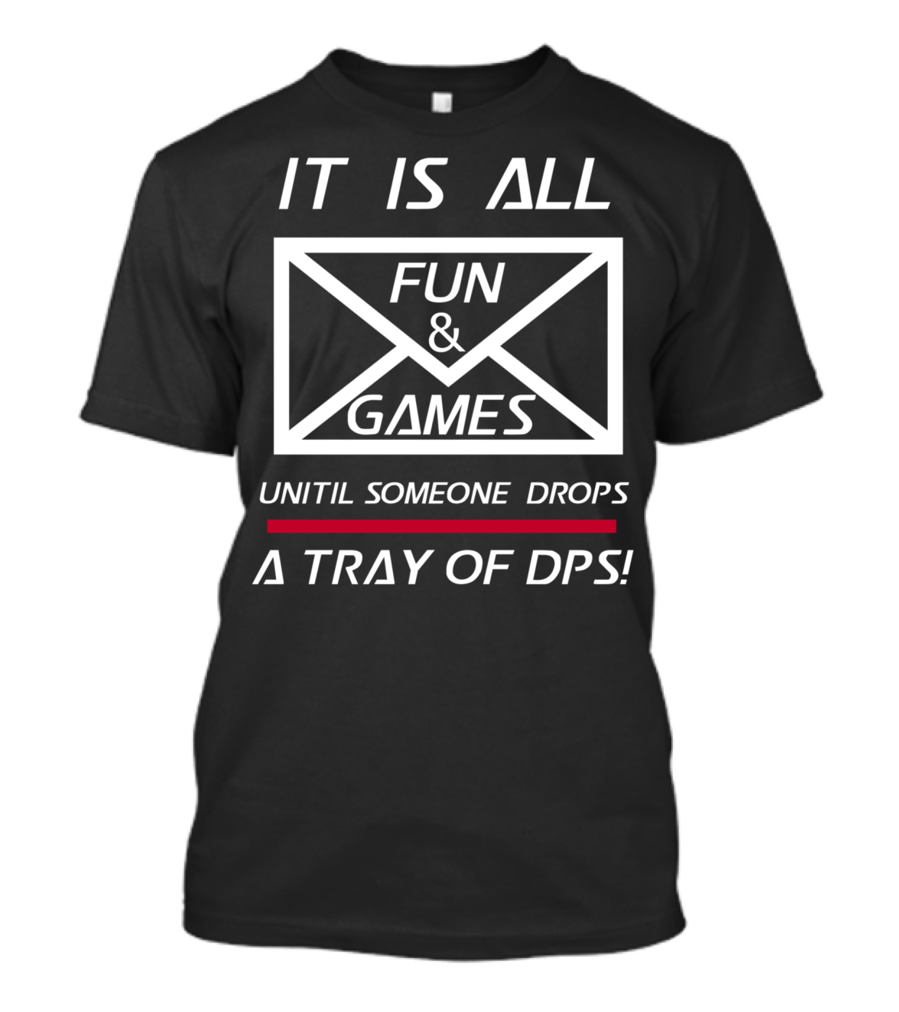 All Fun And Games Until Someone Drops A Tray Of DPS T-Shirt