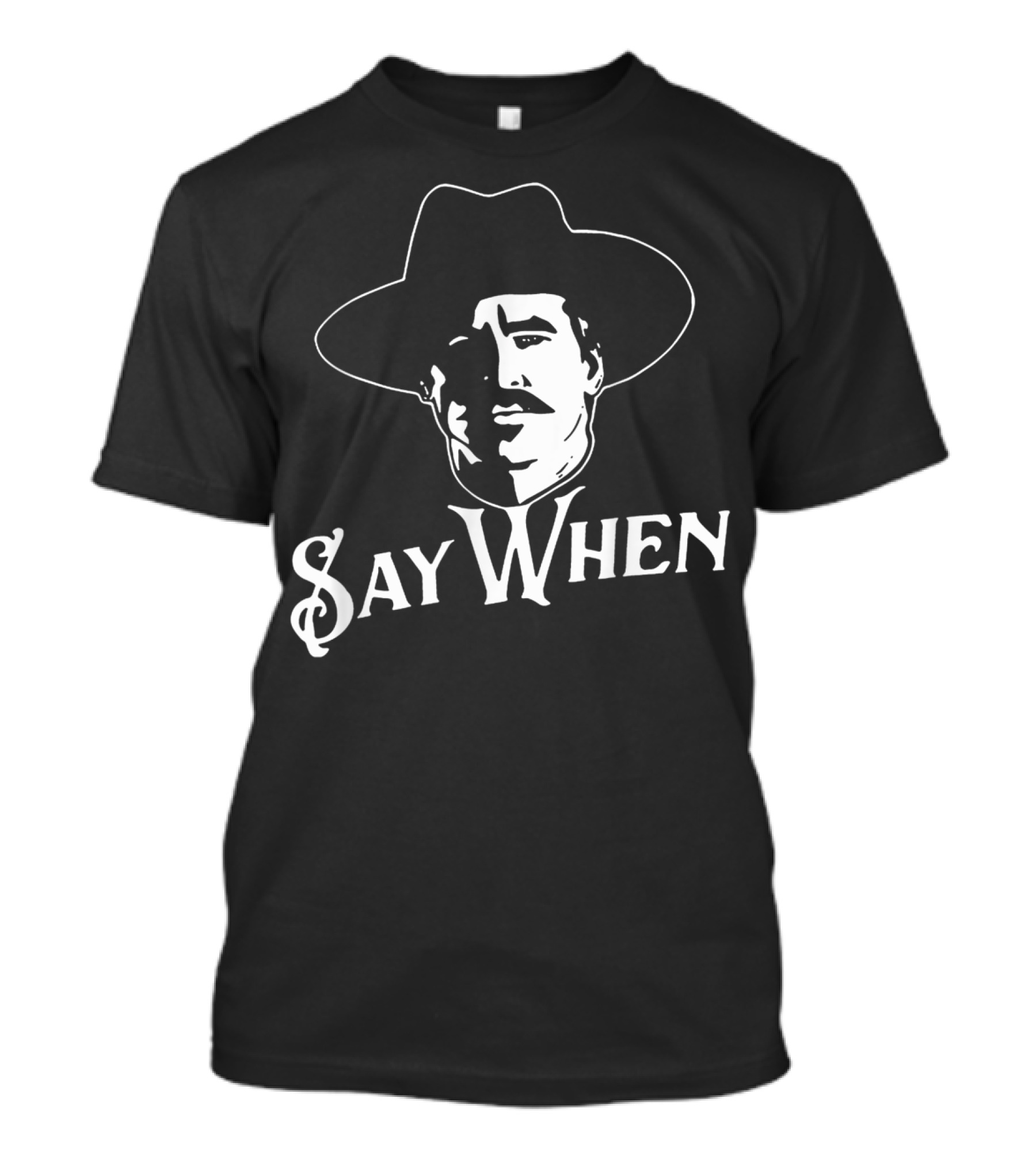 Say When Tombstone Wyatt Earp Inspired Western Cowboy T-Shirt