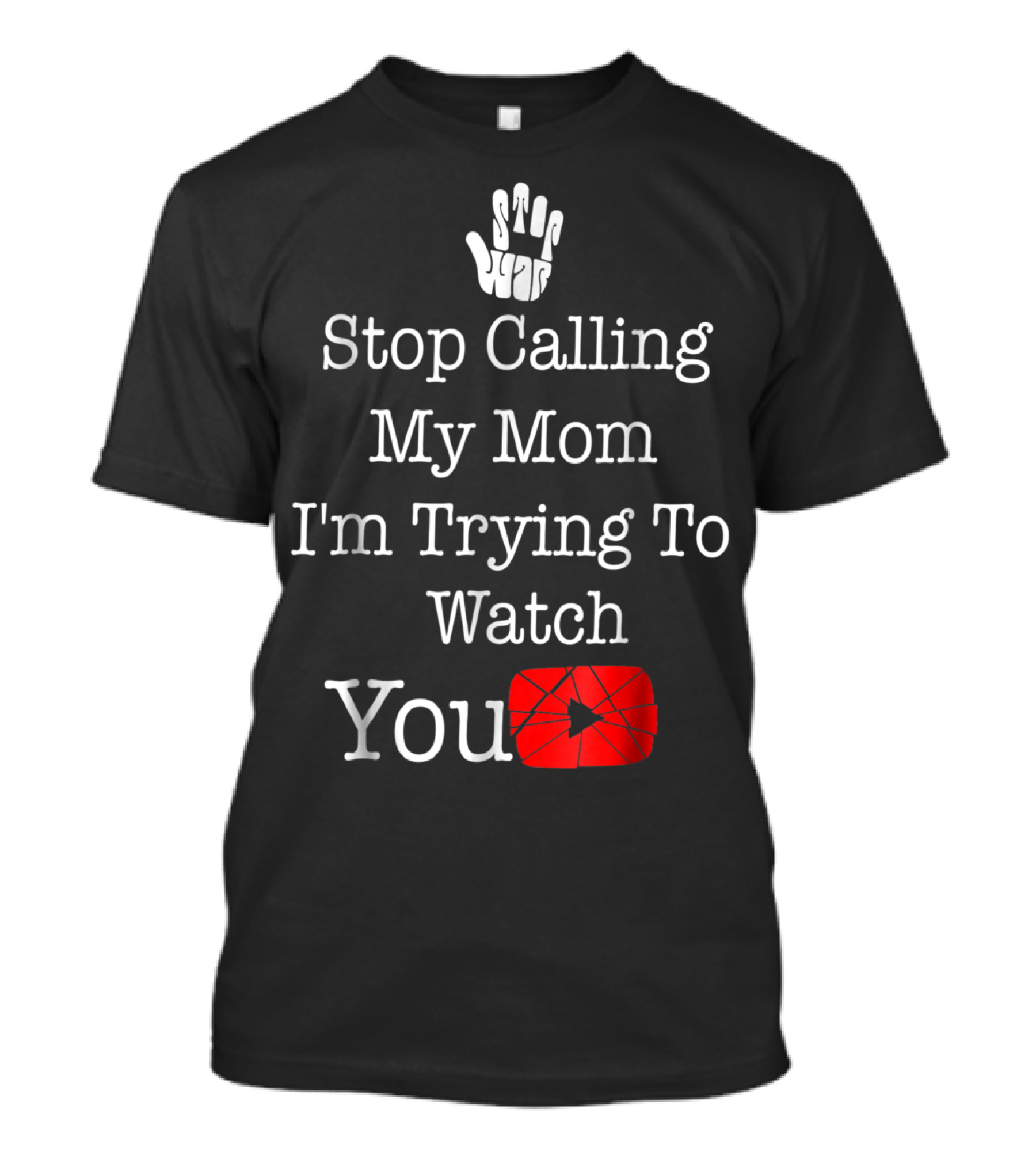 Stop Calling My Mom I'm Trying To Watch YouTube T-Shirt