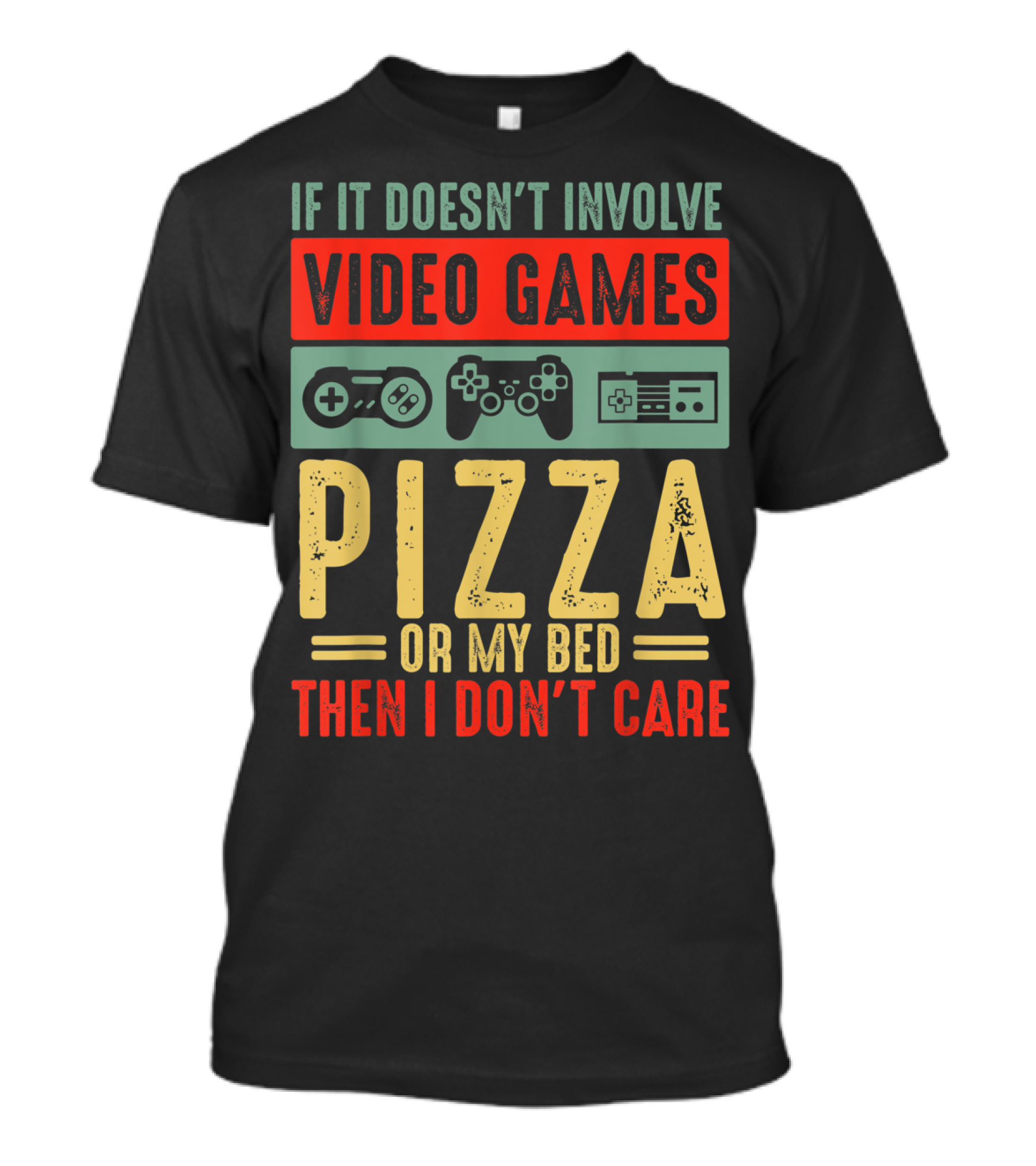 If It Doesn't Involve Video Games Pizza Or My Bed Then I Don't Care T-Shirt