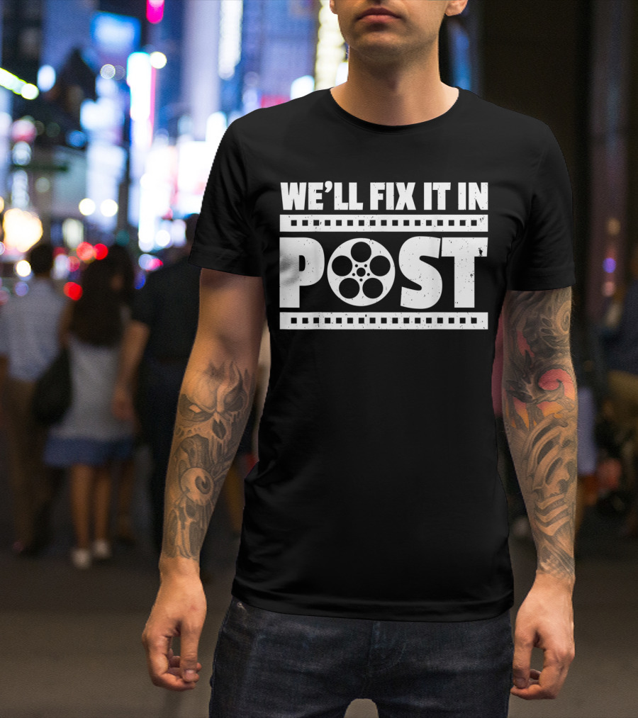 We'll Fix It In Post Cinematographer Humor With Film Reel T-Shirt