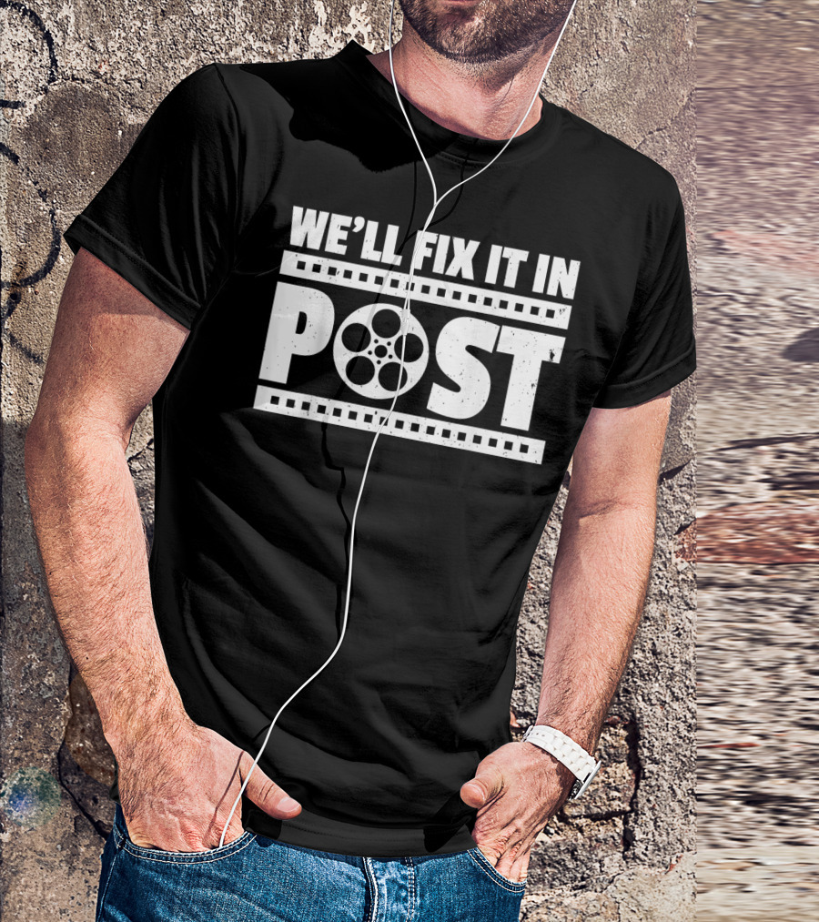 We'll Fix It In Post Cinematographer Humor With Film Reel T-Shirt