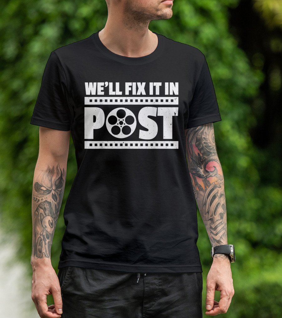 We'll Fix It In Post Cinematographer Humor With Film Reel T-Shirt