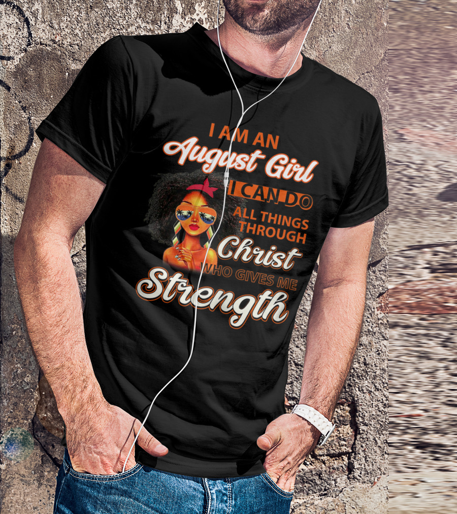 I Am An August Girl I Can Do All Things Through Christ Who Gives Me Strength T-Shirt