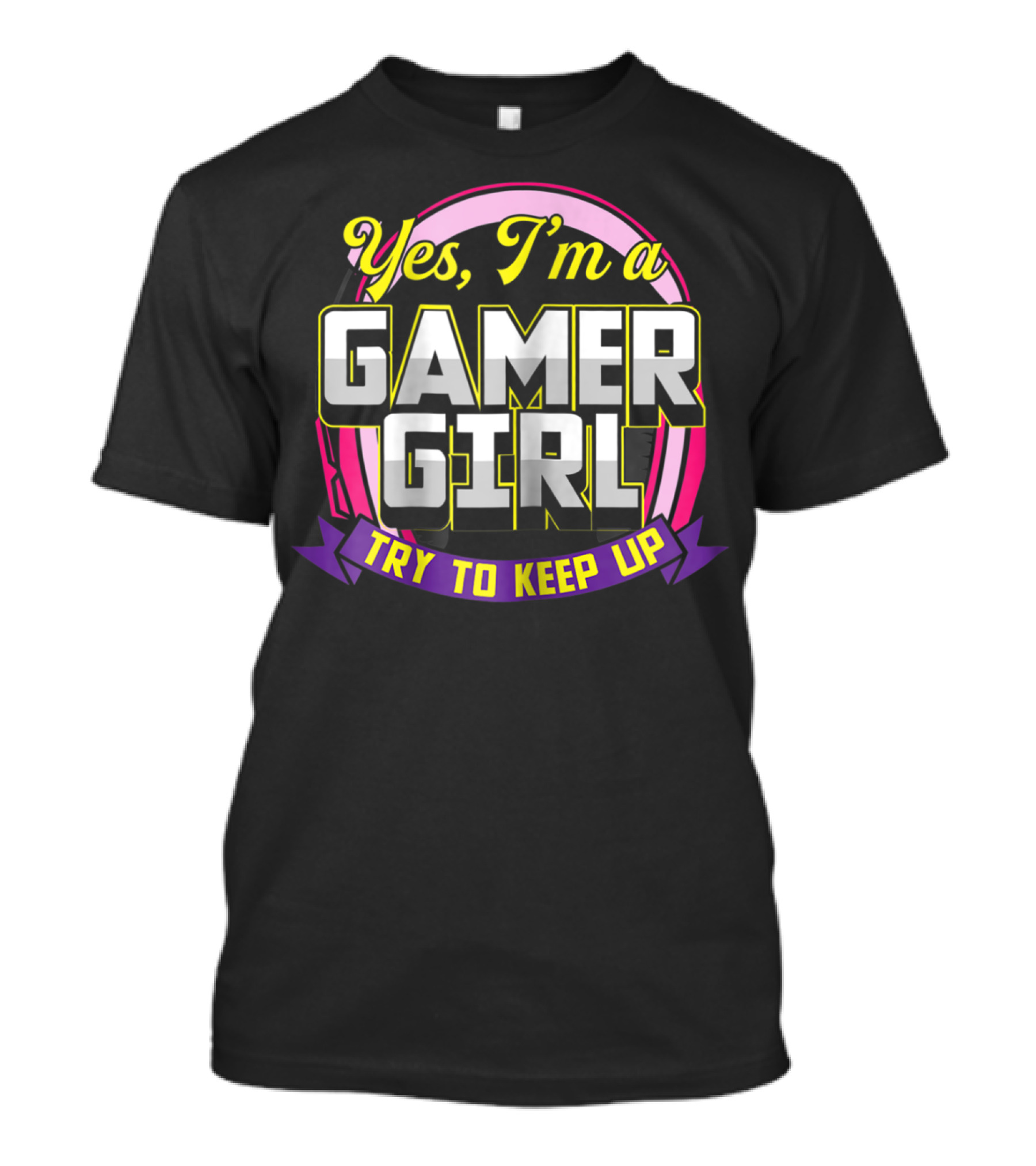 Yes I Am A Gamer Girl Try To Keep Up T-Shirt