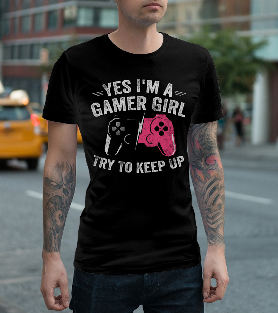 Yes I'm A Gamer Girl Try to Keep Up Video Game Controller T-Shirt