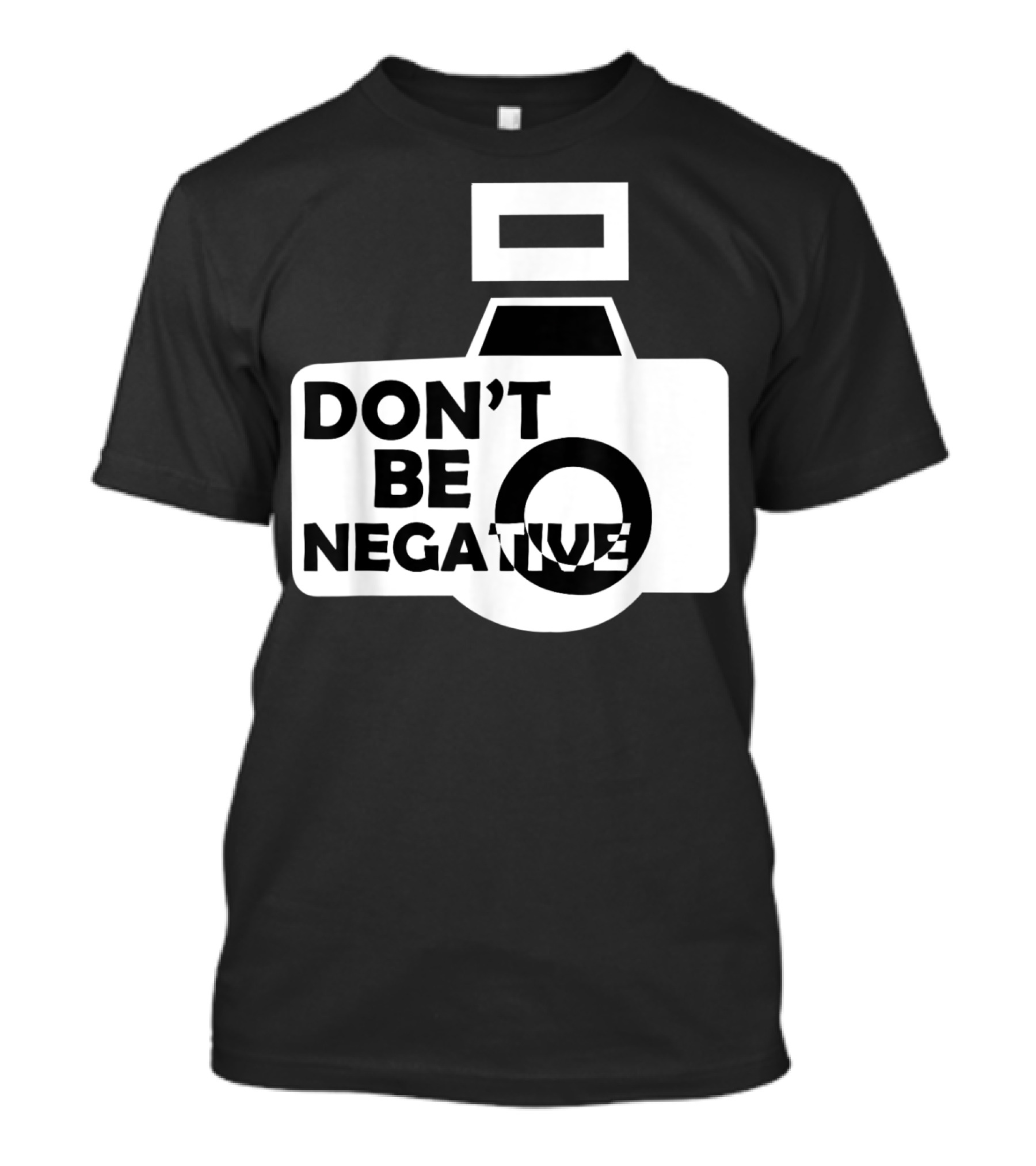 DON'T BE NEGATIVE PHOTOGRAPHER CAMERA ICON LOVER T-Shirt