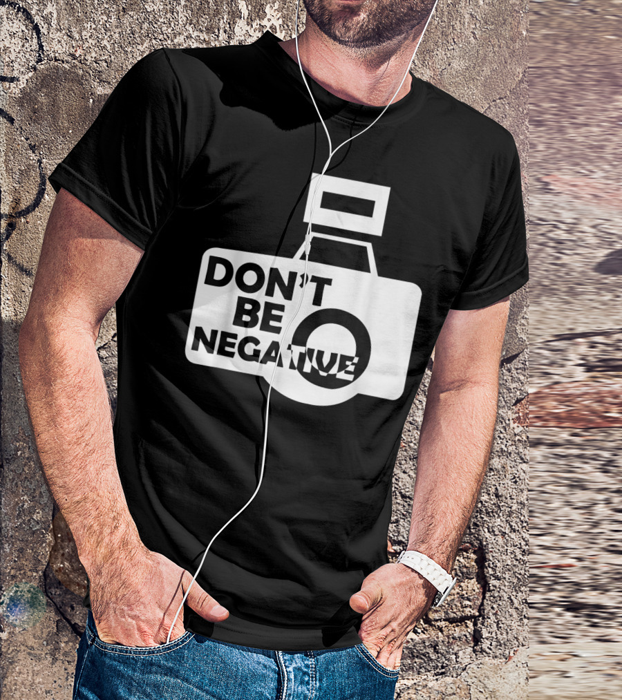 DON'T BE NEGATIVE PHOTOGRAPHER CAMERA ICON LOVER T-Shirt