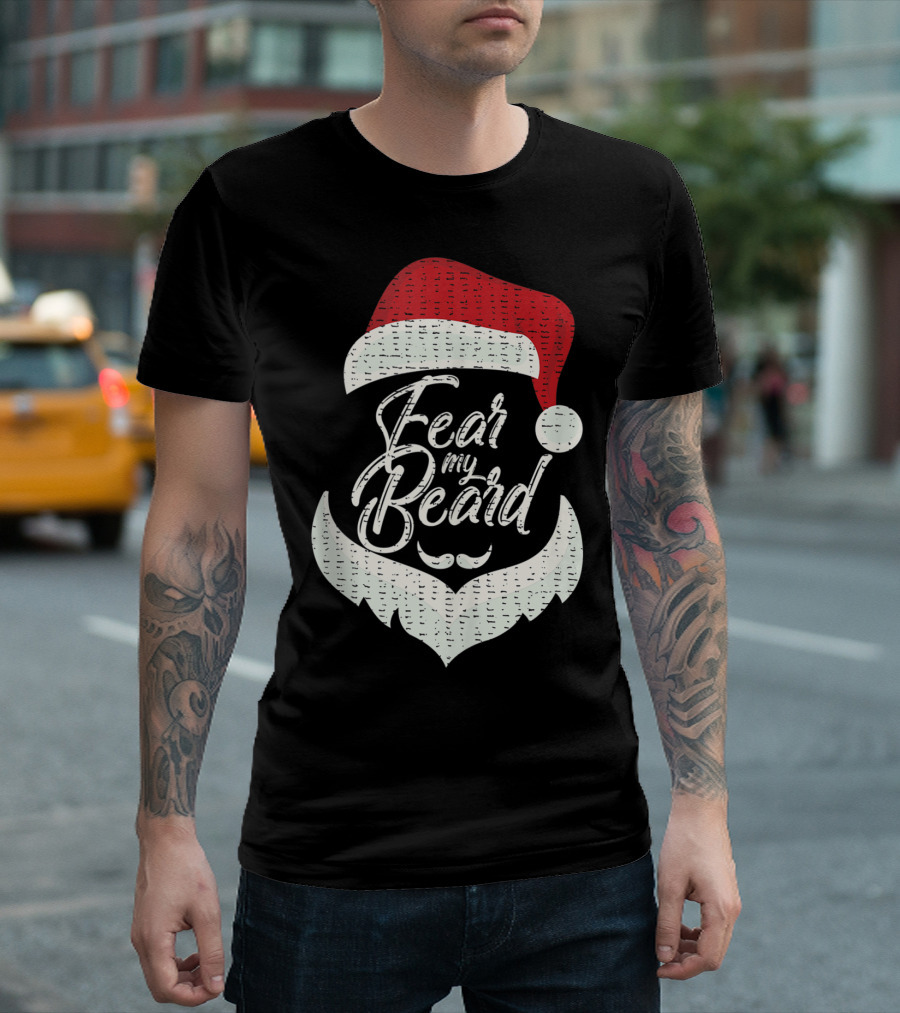 Fear My Beard Funny Santa Clause Red Hat White Beard T-Shirt