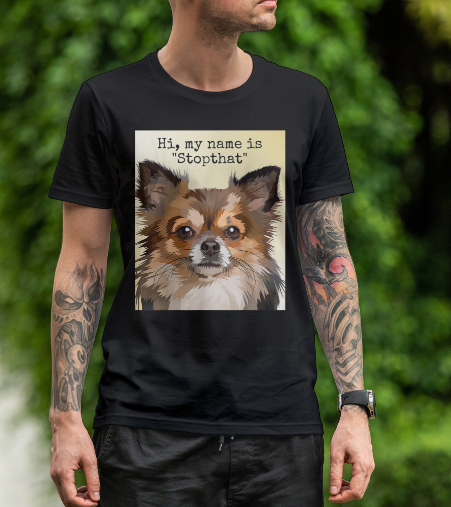 Hi My Name Is Stopthat Funny Hyper Chihuahua Dog T-Shirt