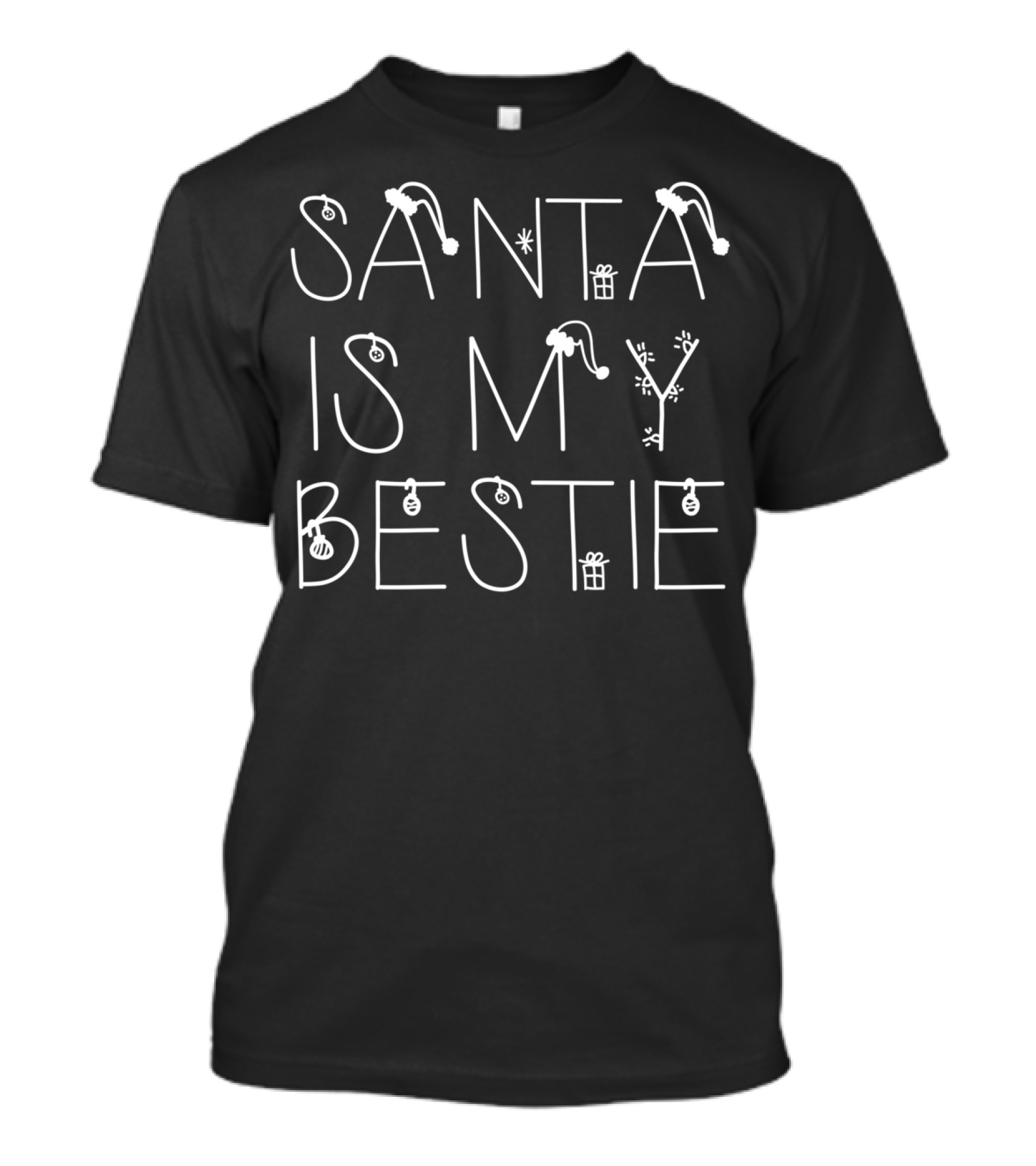 SANTA IS MY BESTIE CHRISTMAS HOLIDAY FUNNY FESTIVE SLOGAN WITH SANTA HATS AND ORNAMENT DECORATIONS T-Shirt